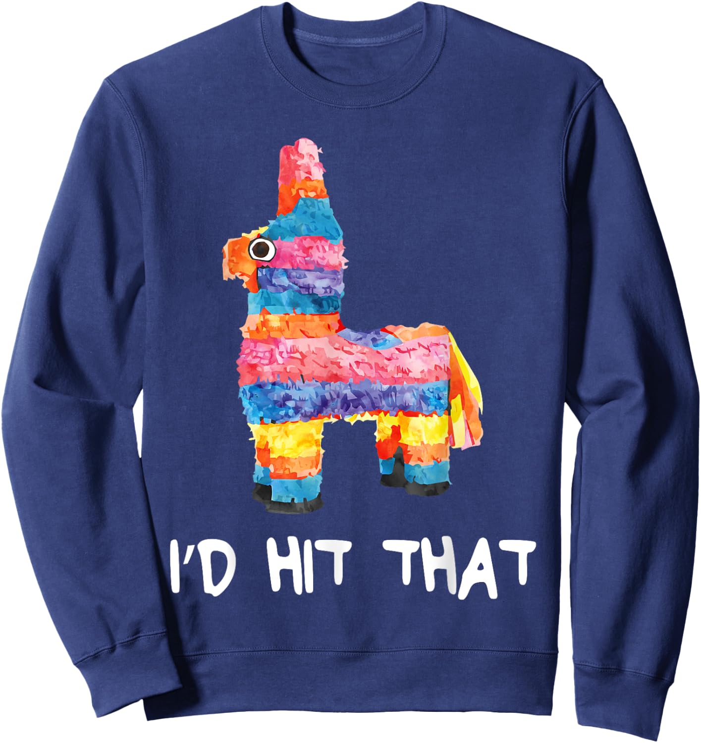 I'd Hit That Pinata Shirt Men Women Kids Cinco de Mayo Party Sweatshirt - Sweatshirt | Navy