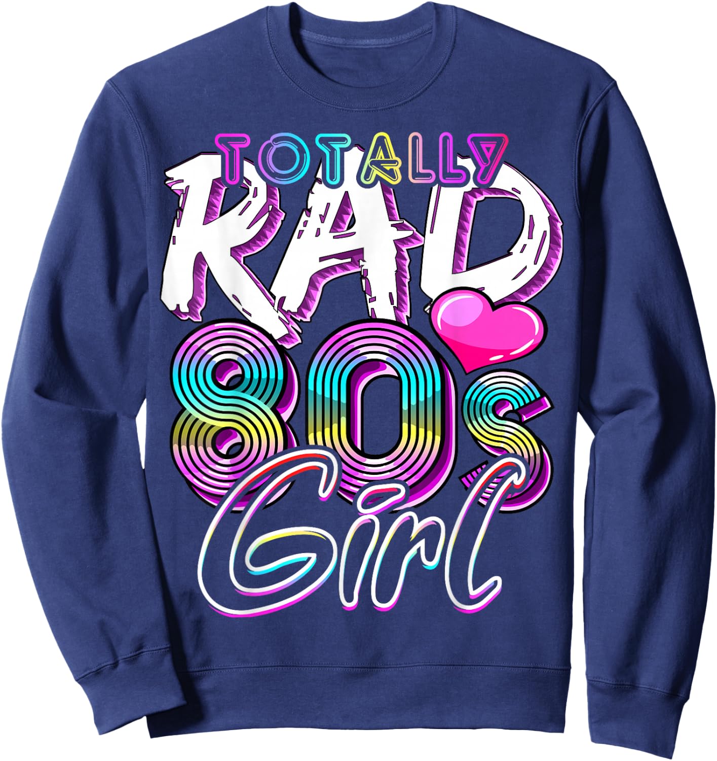 Totally Rad 80's Girl Retro Party Costume Gift Sweatshirt - Sweatshirt | Navy