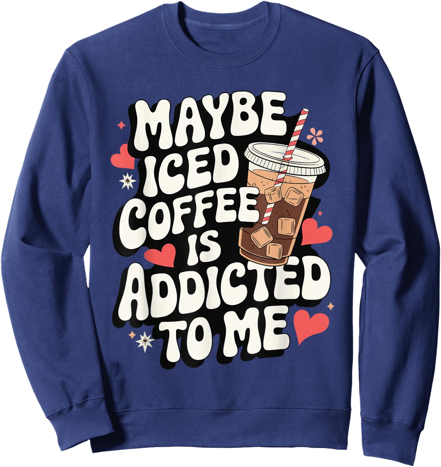 Maybe Iced Coffee Is Addicted To Me Sweatshirt - Sweatshirt | Navy
