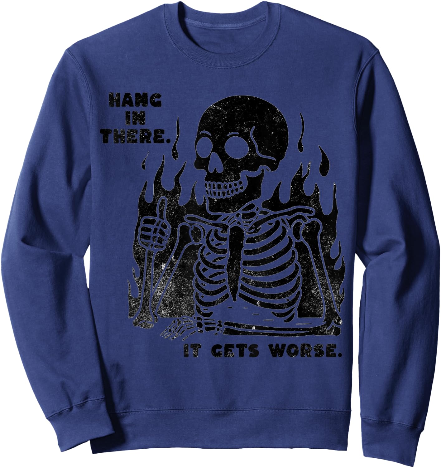 Funny Hang in There It Gets Worse Existential Dread Skeleton Sweatshirt - Sweatshirt | Navy