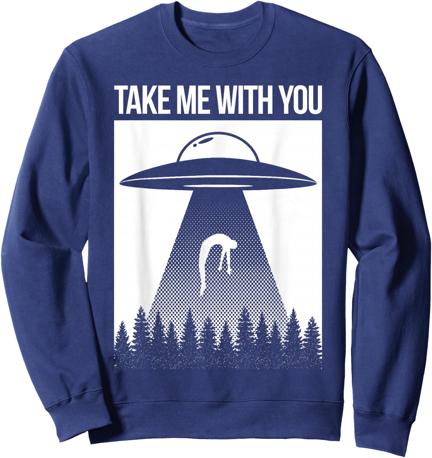 Take Me With You Alien Abduction Spaceship UFO Shirt Sweatshirt - Sweatshirt | Navy