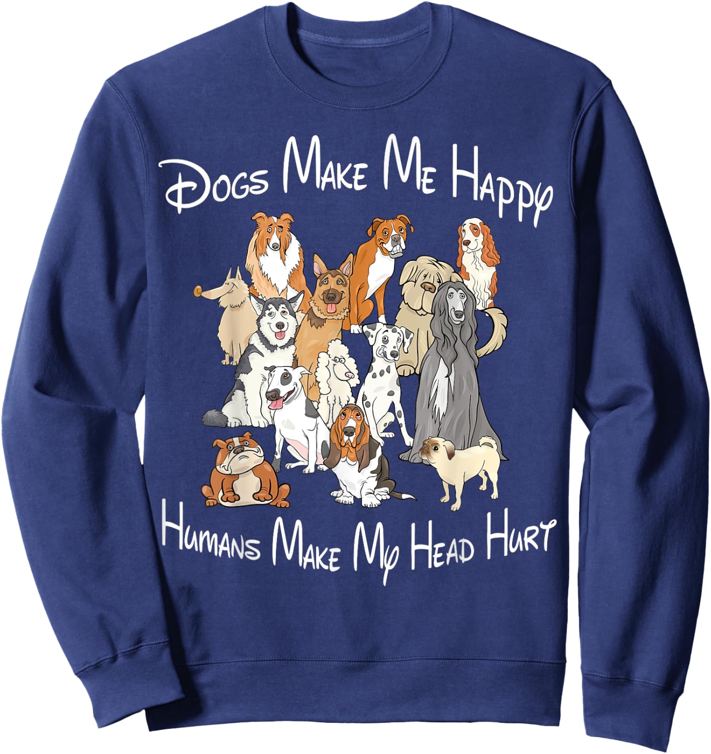 Dogs make me happy humans make my head hurt Sweatshirt - Sweatshirt | Navy