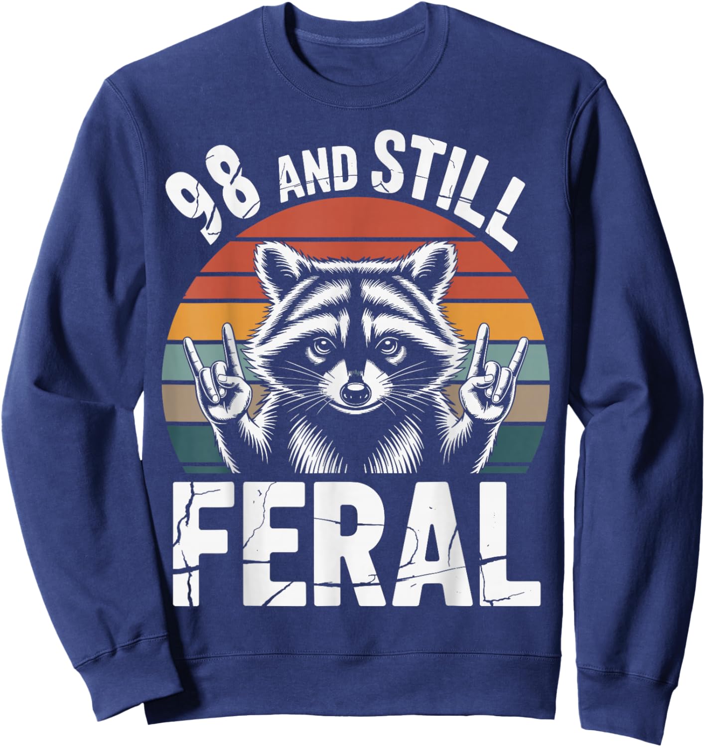 98 and Still Feral 98th Birthday 98 Years Old Funny Sweatshirt - Sweatshirt | Navy
