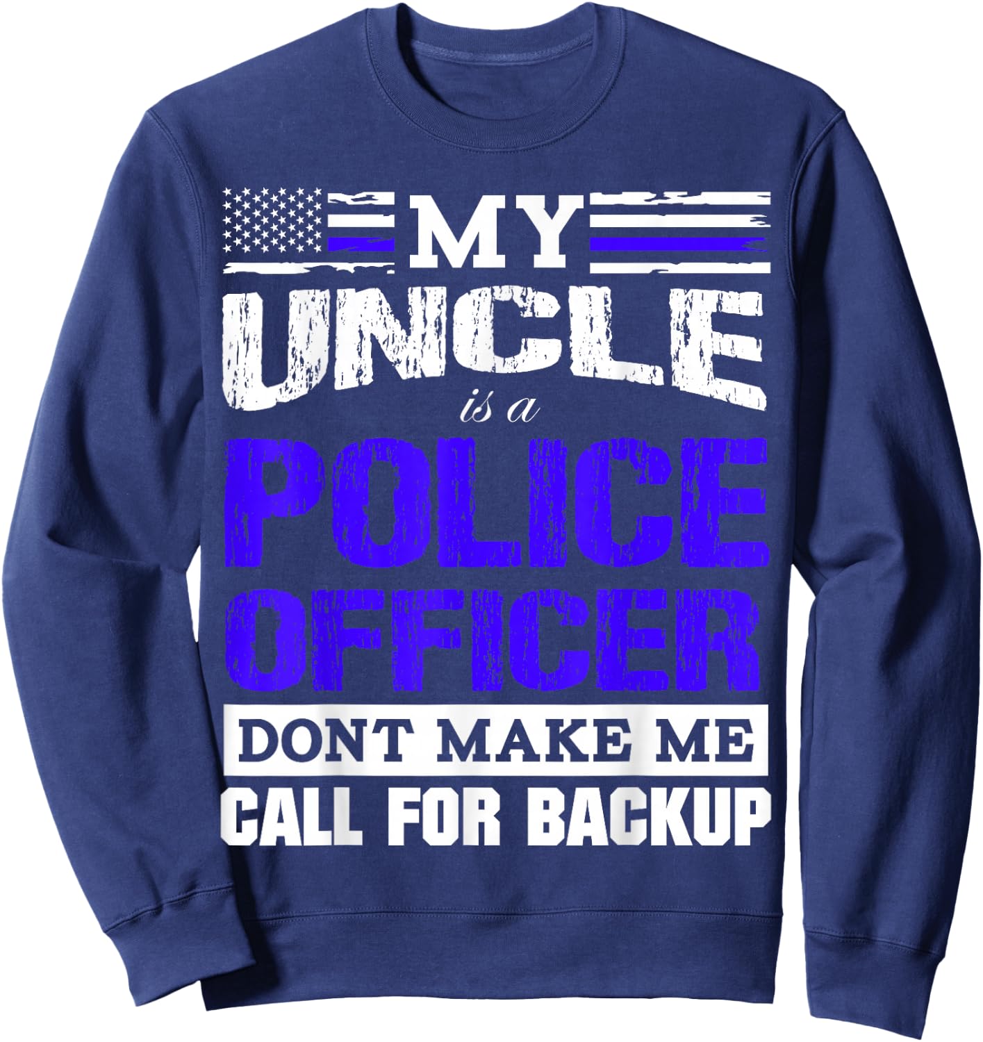 My Uncle is a Cop - Don't Make Me Call for Backup Sweatshirt - Sweatshirt | Navy