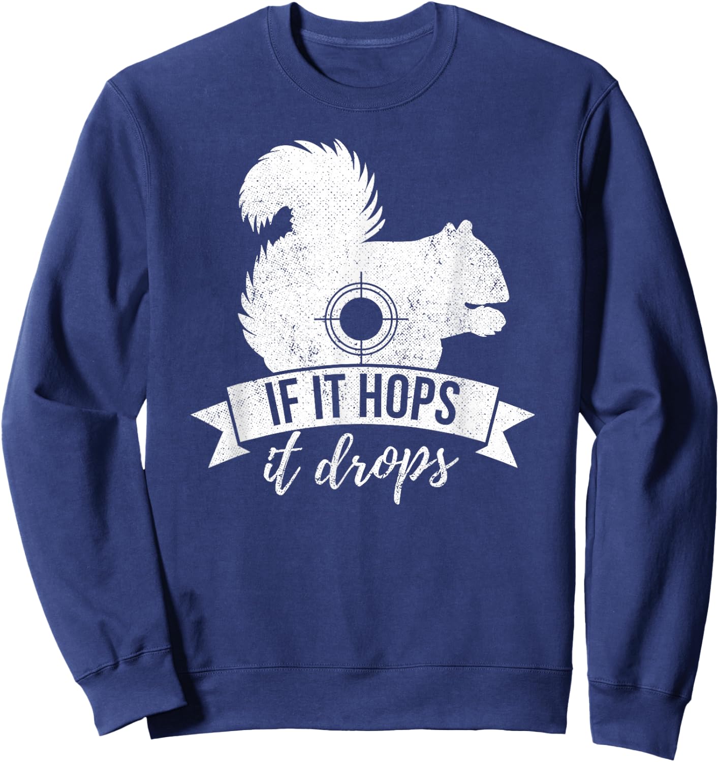 IF IT HOPS IT DROPS Funny Squirrel Hunting Sweatshirt - Sweatshirt | Navy