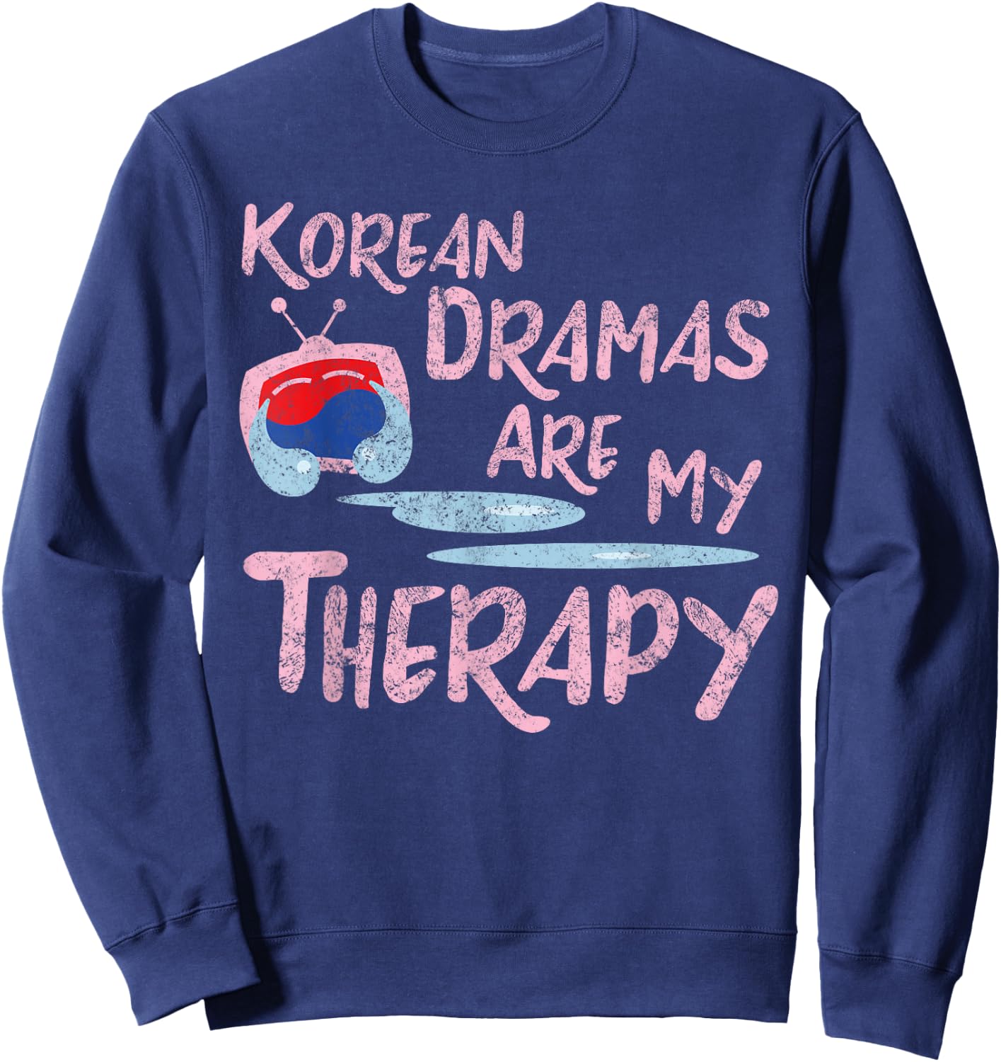 Korean Dramas Are My Therapy - K-Drama Lover Fan Sweatshirt - Sweatshirt | Navy