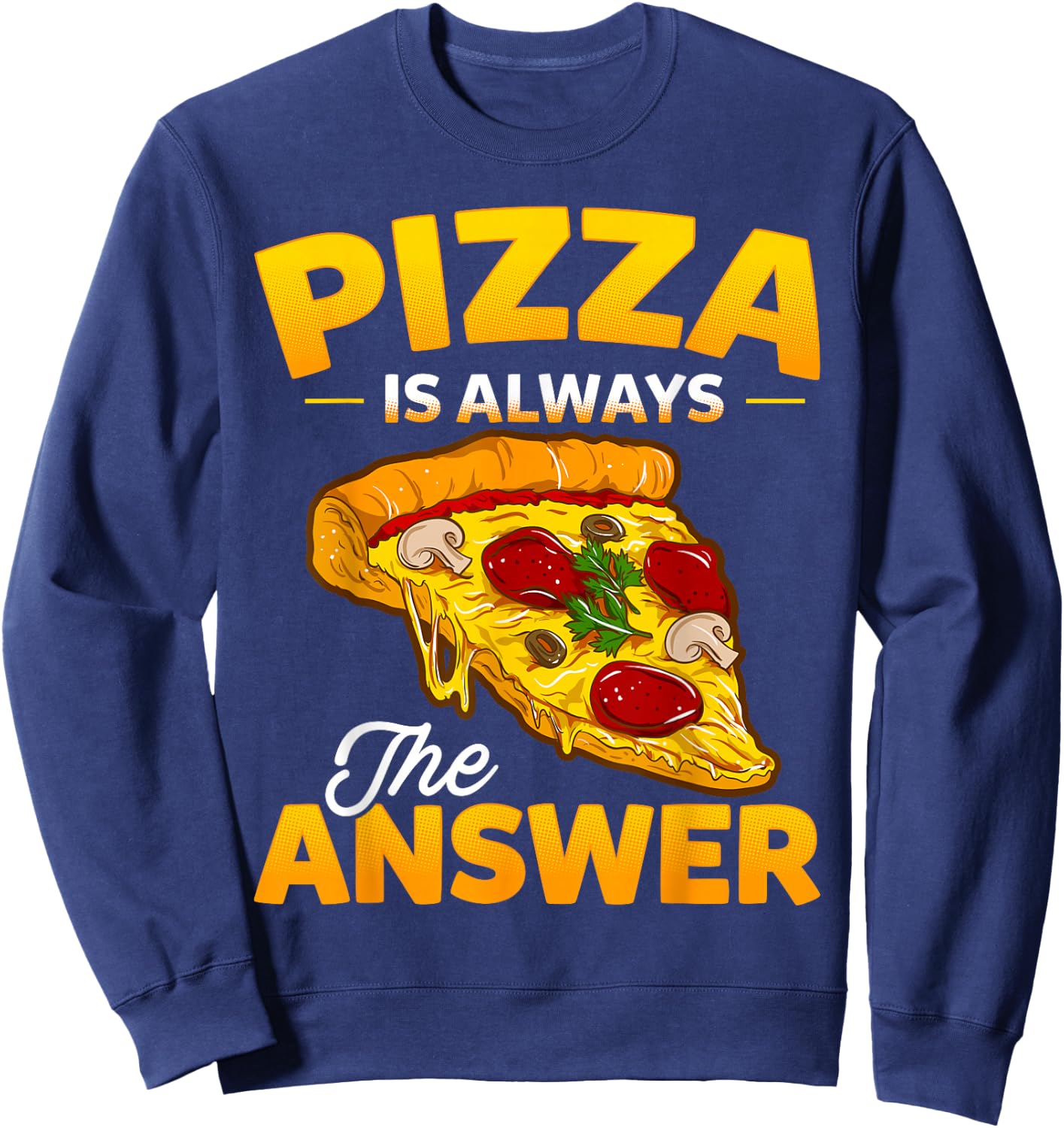 Pizza is Always the Answer Pizza Lover Sweatshirt - Sweatshirt | Navy