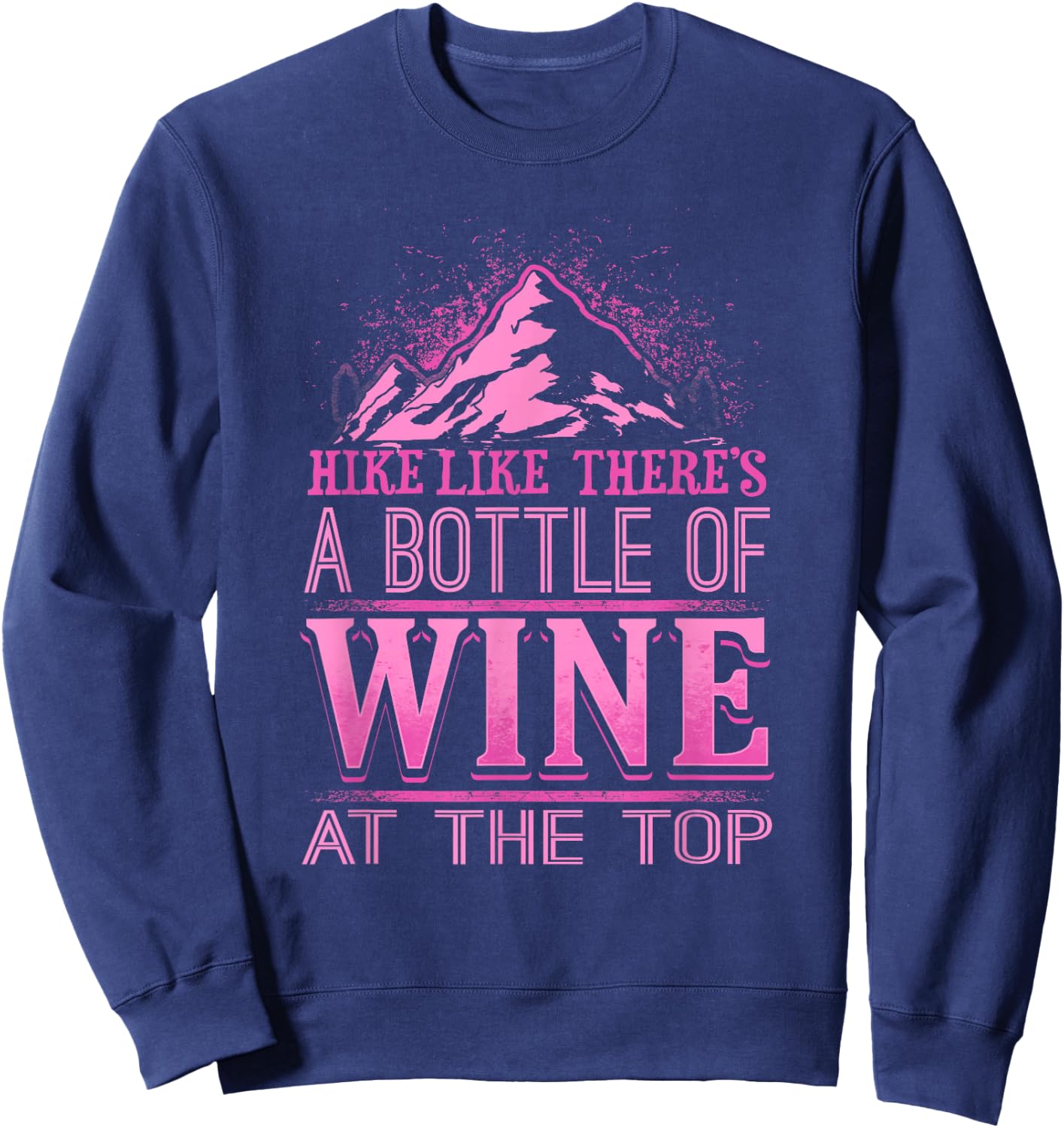 Funny Hiking Motivational Hike Wine Drinker Sweatshirt - Sweatshirt | Navy