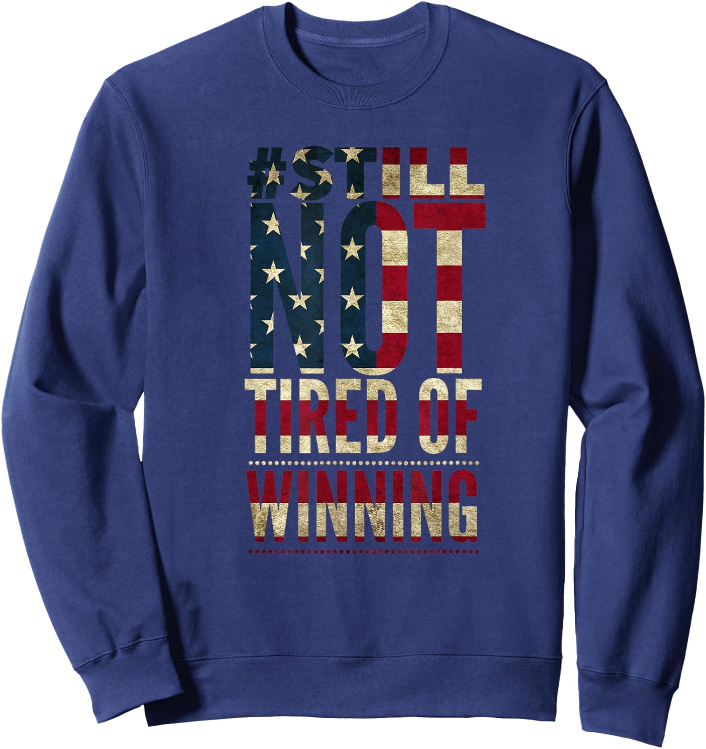 American Flag Still Not Tired of Winning Sweatshirt - Sweatshirt | Navy