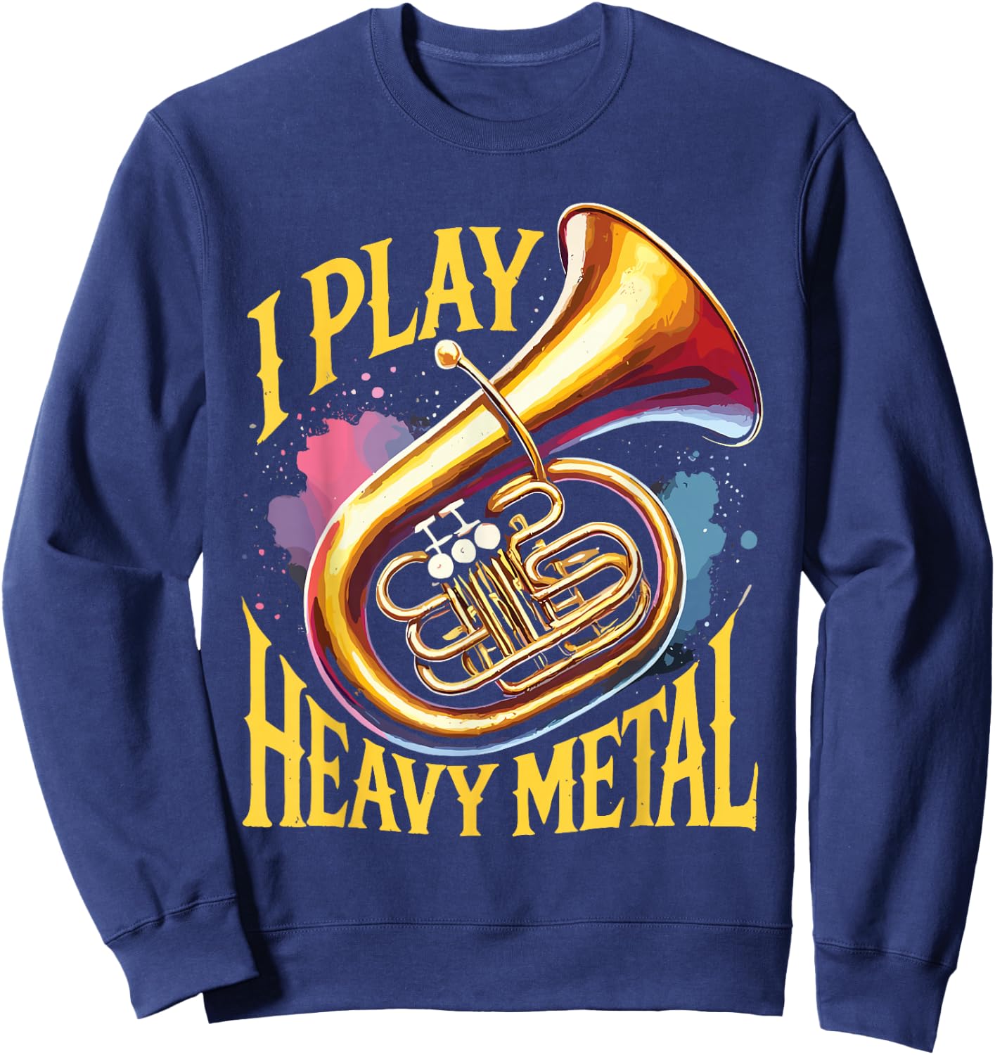 Marching Band Tuba Player I Play Heavy Metal Sweatshirt - Sweatshirt | Navy