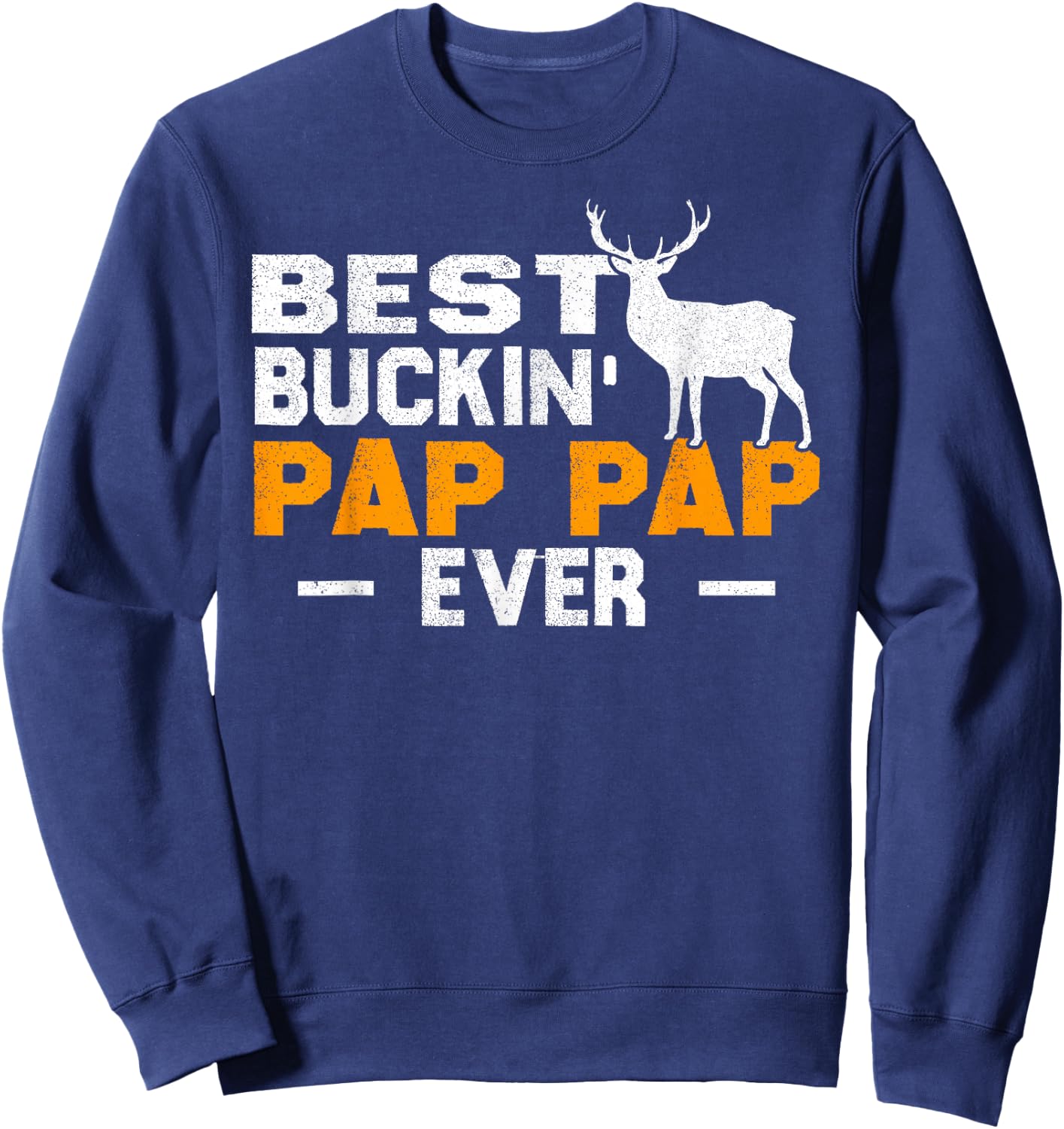 Best Buckin' Pap Pap Ever Shirt Deer Hunting Father Day Gift Sweatshirt - Sweatshirt | Navy