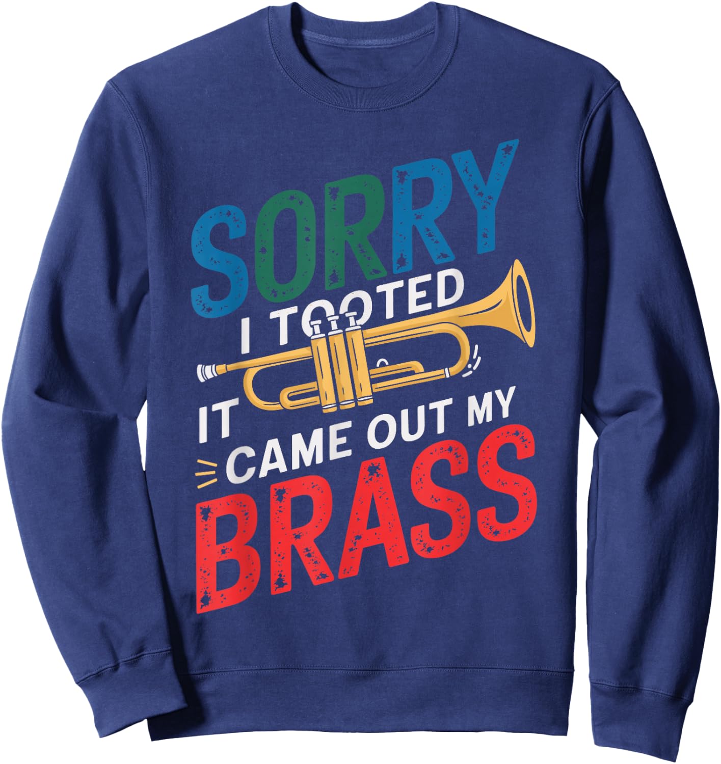 Sorry I Tooted It Came Out Of My Brass Trumpet Funny Trumpet Sweatshirt - Sweatshirt | Navy