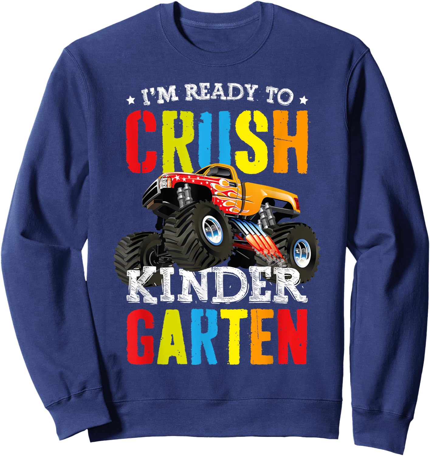 Im Ready To Crush Kindergarten Monster Truck Back To School Sweatshirt - Sweatshirt | Navy