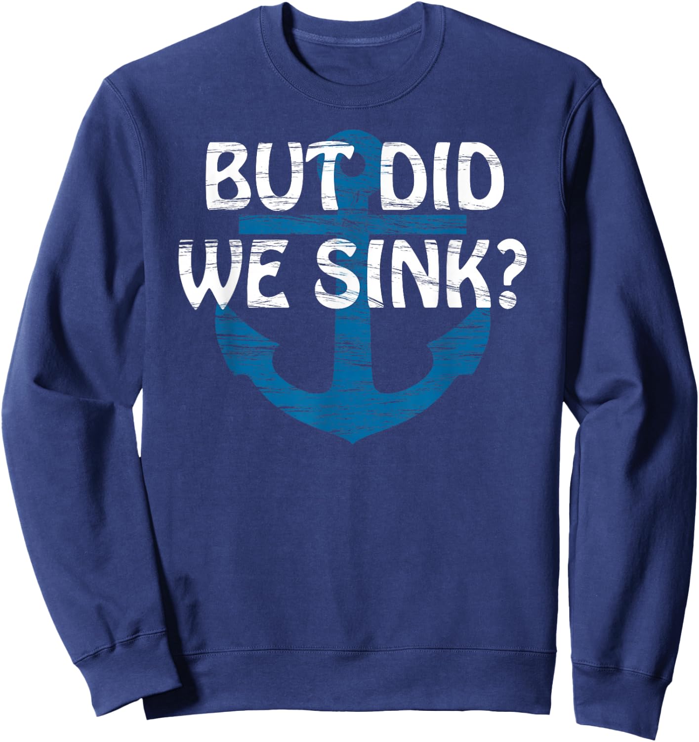 But Did We Sink? | for CRAZY but SKILLED Boat Captain Sweatshirt - Sweatshirt | Navy