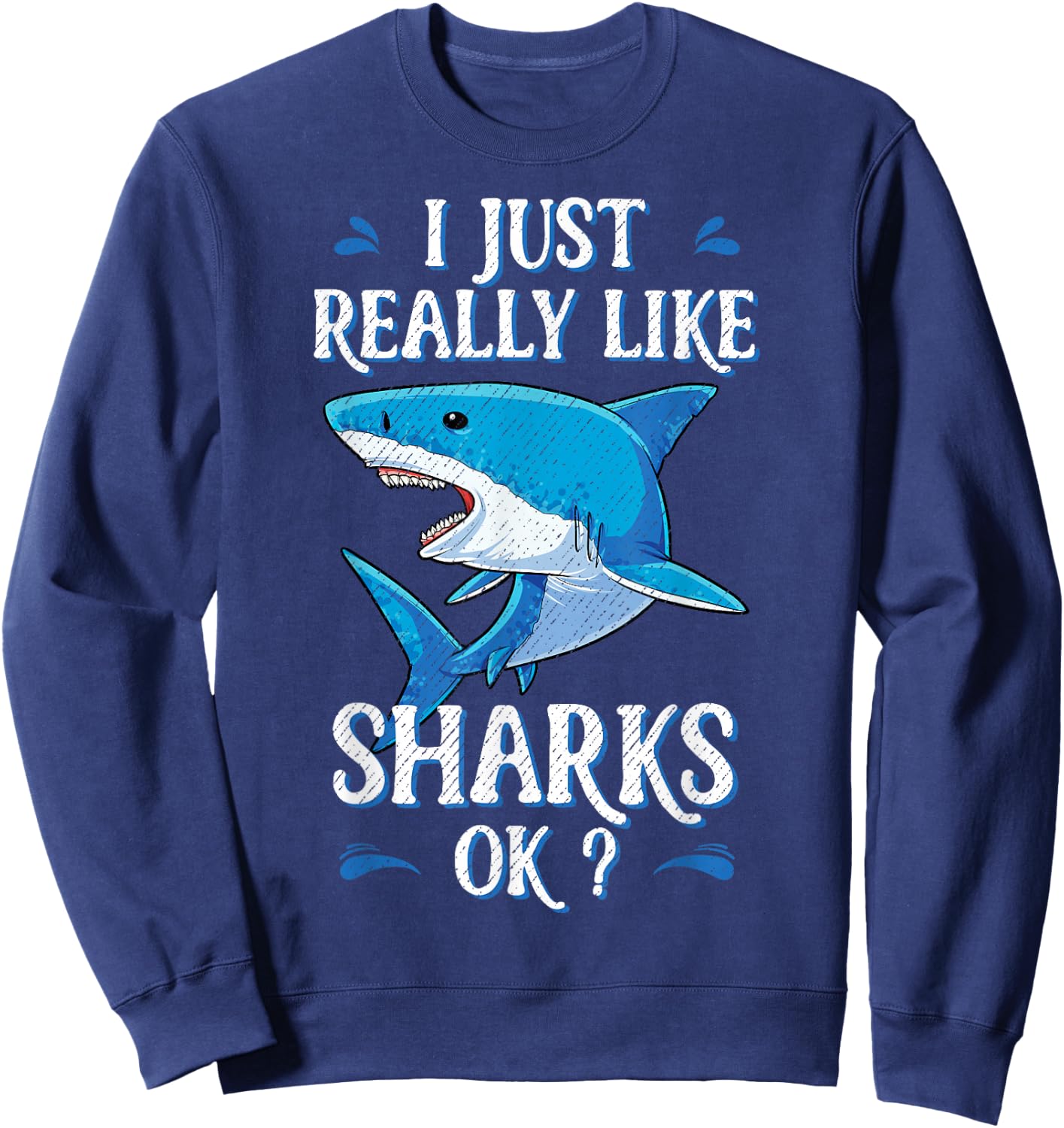 I Just Really Like Sharks OK? Funny Shark Gifts Sweatshirt - Sweatshirt | Navy