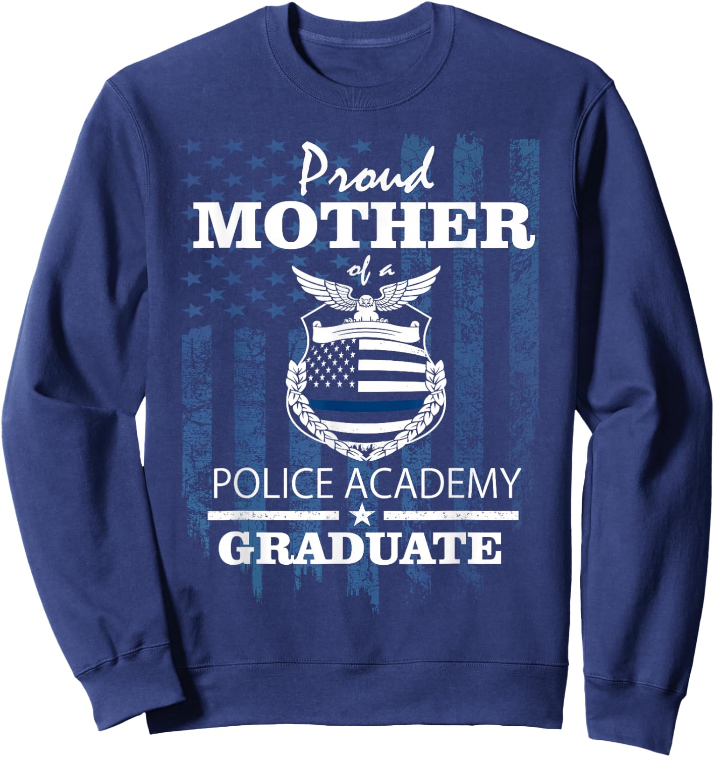 Police Academy Shirts - Proud Mother of New Cop Graduate Sweatshirt - Sweatshirt | Navy