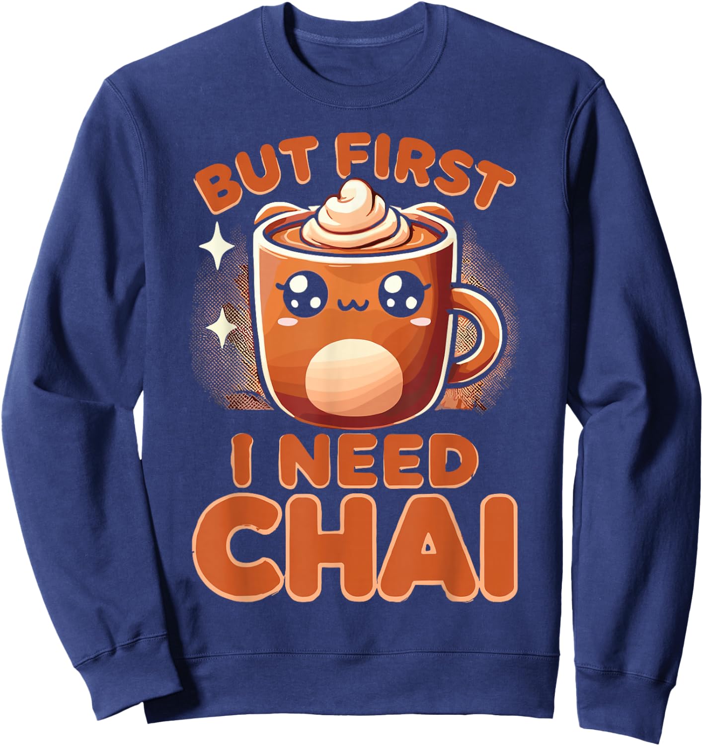 Chai Tea But First I Need Chai Sweatshirt - Sweatshirt | Navy