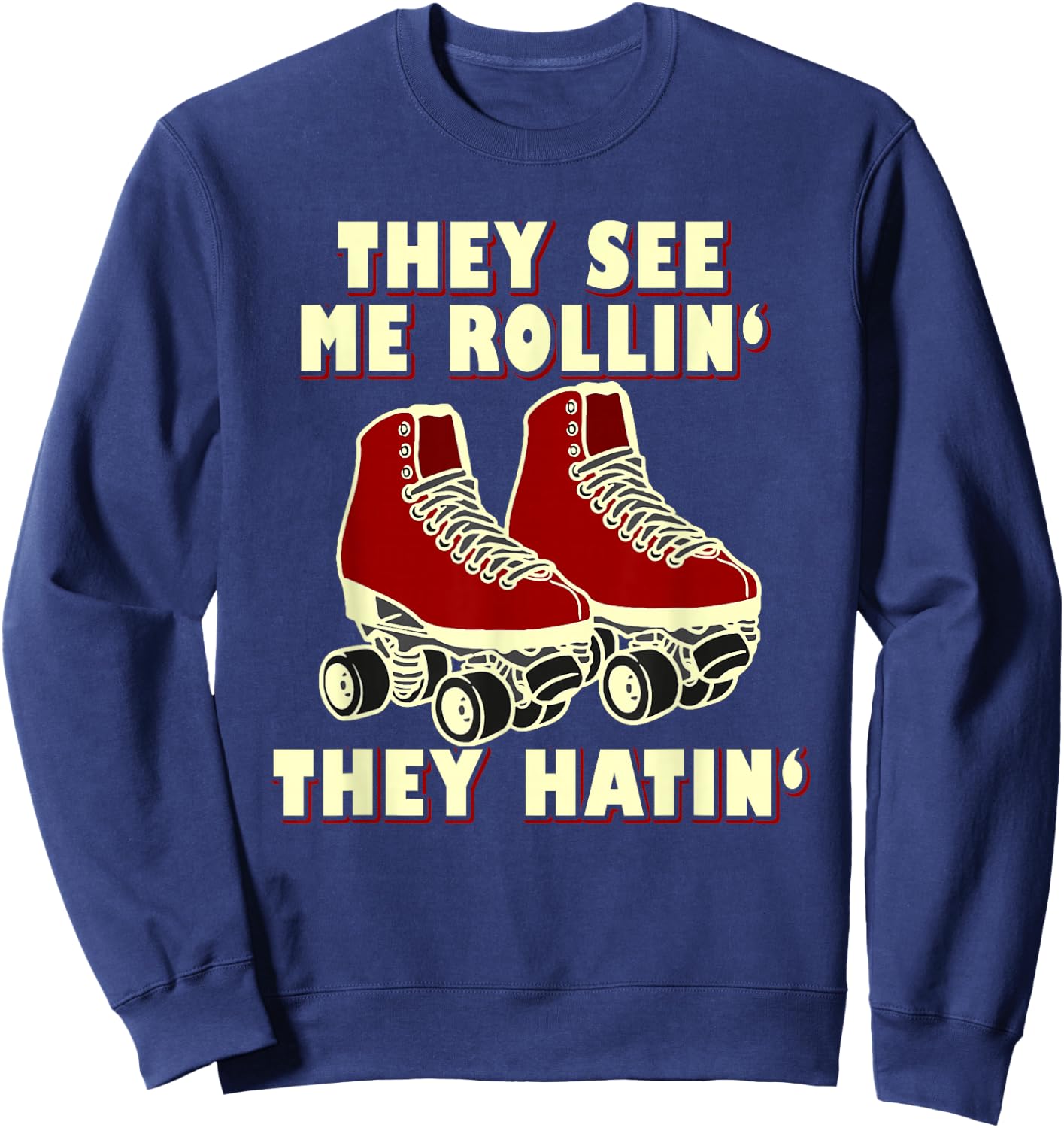 Roller Skating Funny Shirt: They See Me Rollin' They Hatin' Sweatshirt - Sweatshirt | Navy