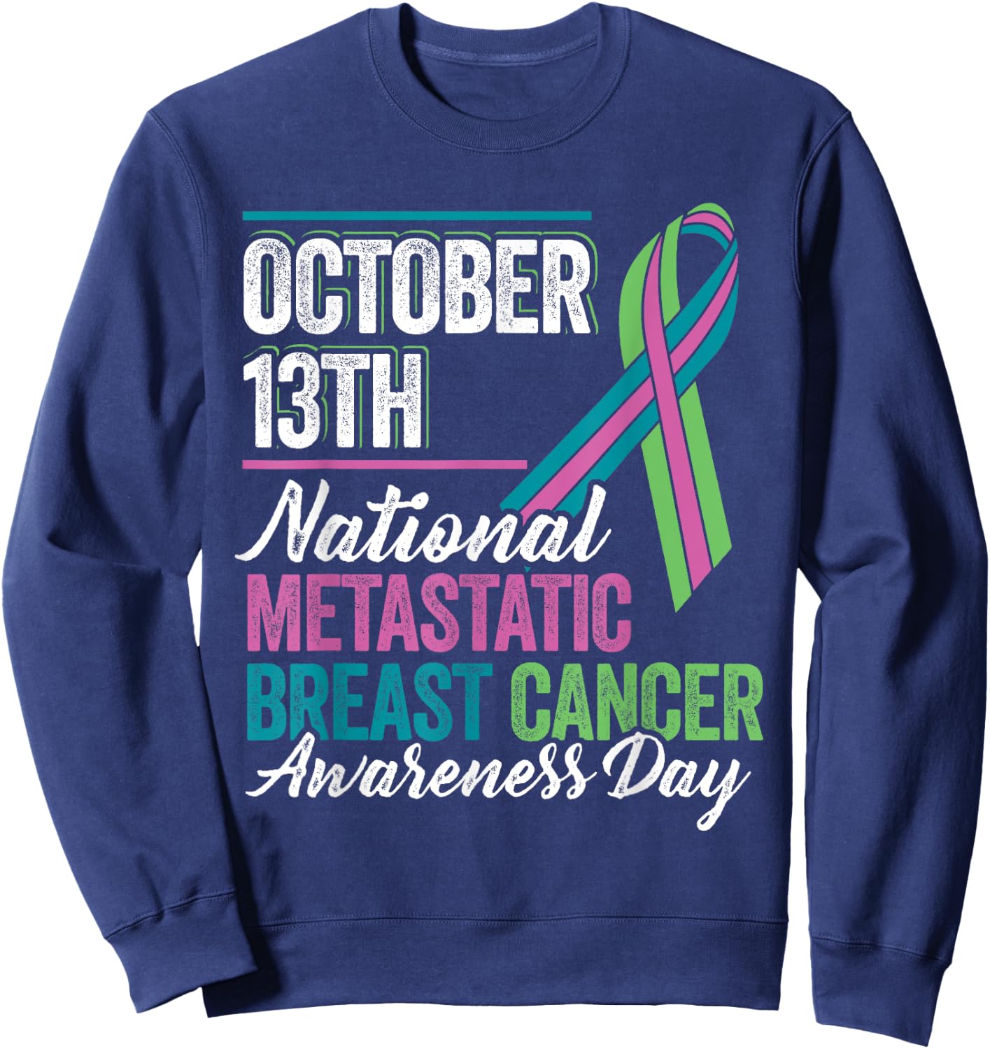 Metastatic Breast Cancer Awareness Day T Shirt October 13th Sweatshirt - Sweatshirt | Navy