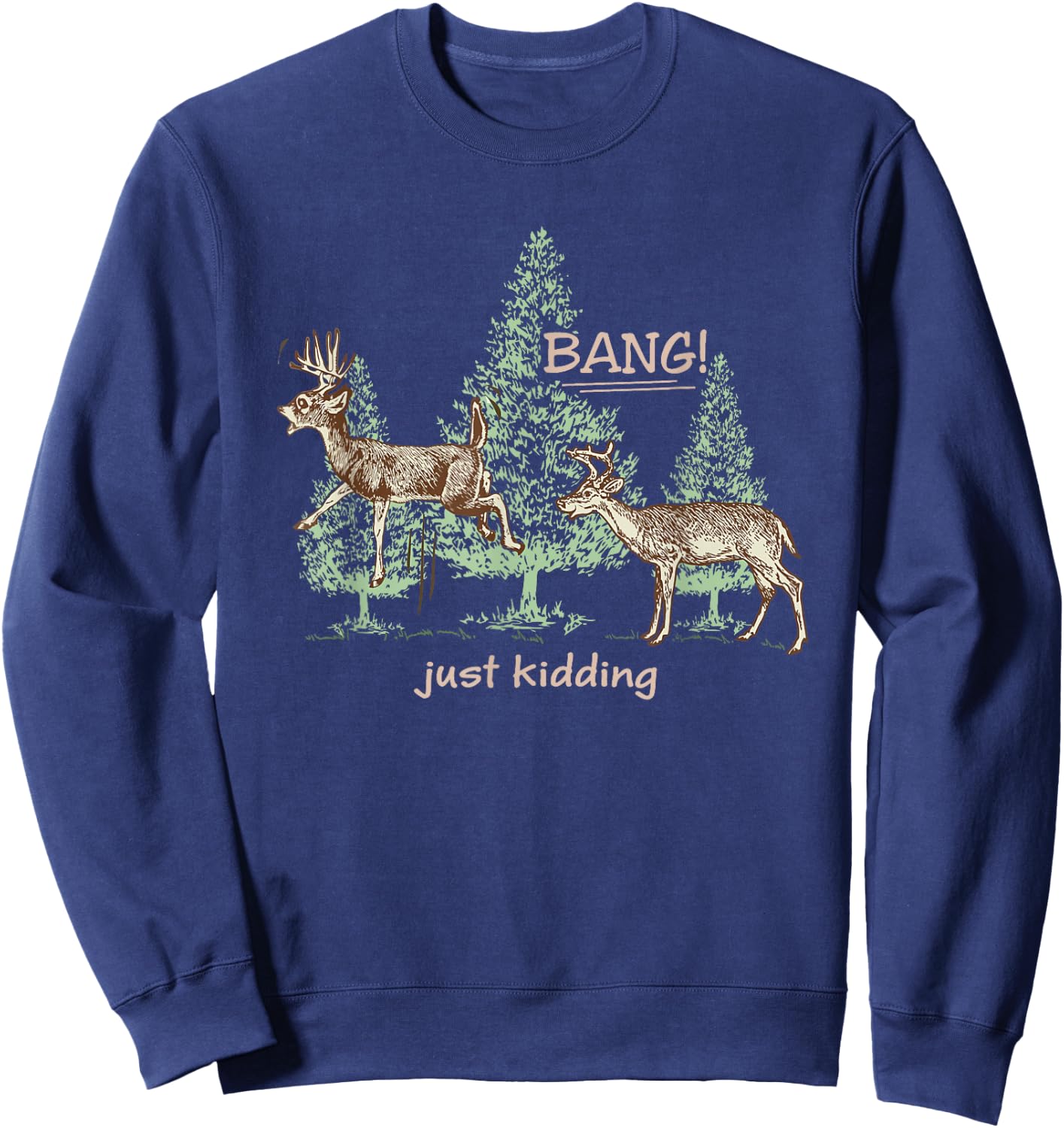 Bang! Just Kidding! Deer Hunting Sweatshirt - Sweatshirt | Navy