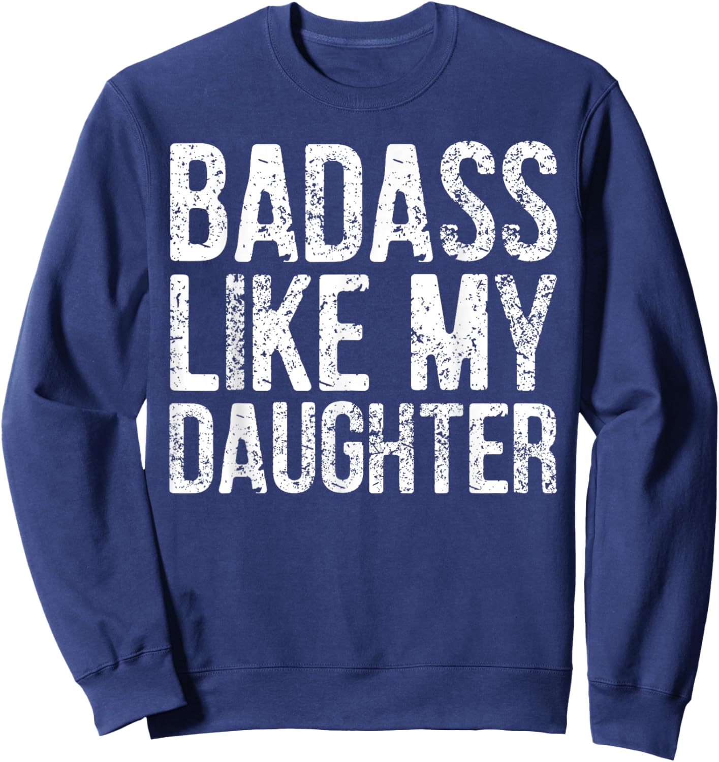 Badass Like My Daughter Daddy Funny Father Day Dad Sayings Sweatshirt - Sweatshirt | Navy