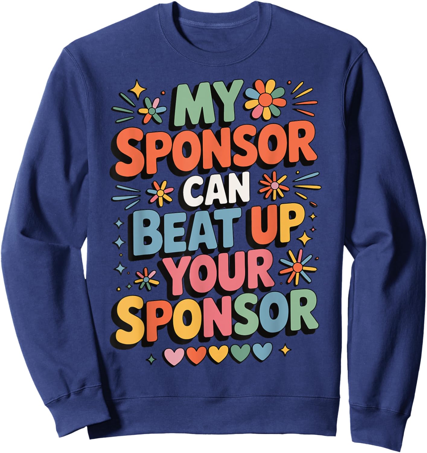 My Sponsor Can Beat Up Your Sponsor Sweatshirt - Sweatshirt | Navy