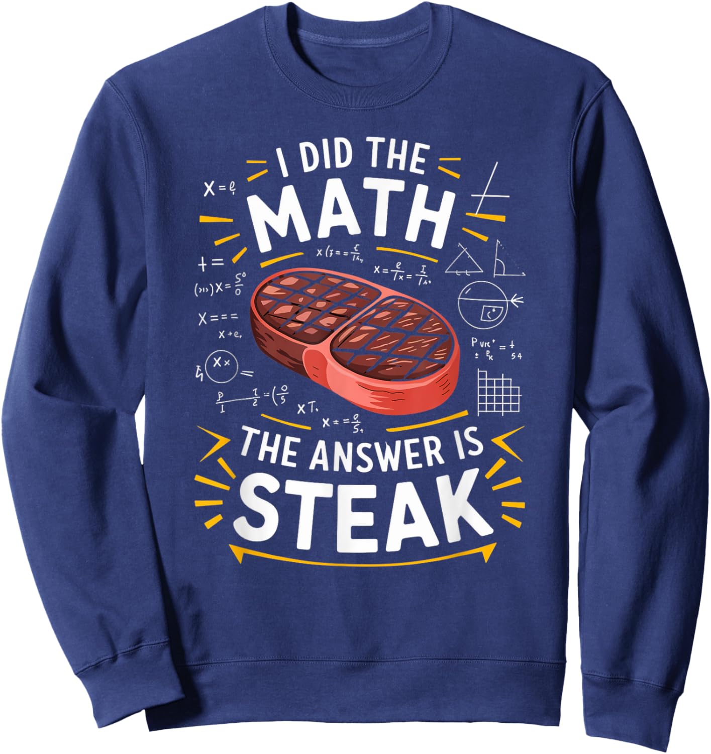 Food Lovers I Did The Math Answer Is Steak Sweatshirt - Sweatshirt | Navy
