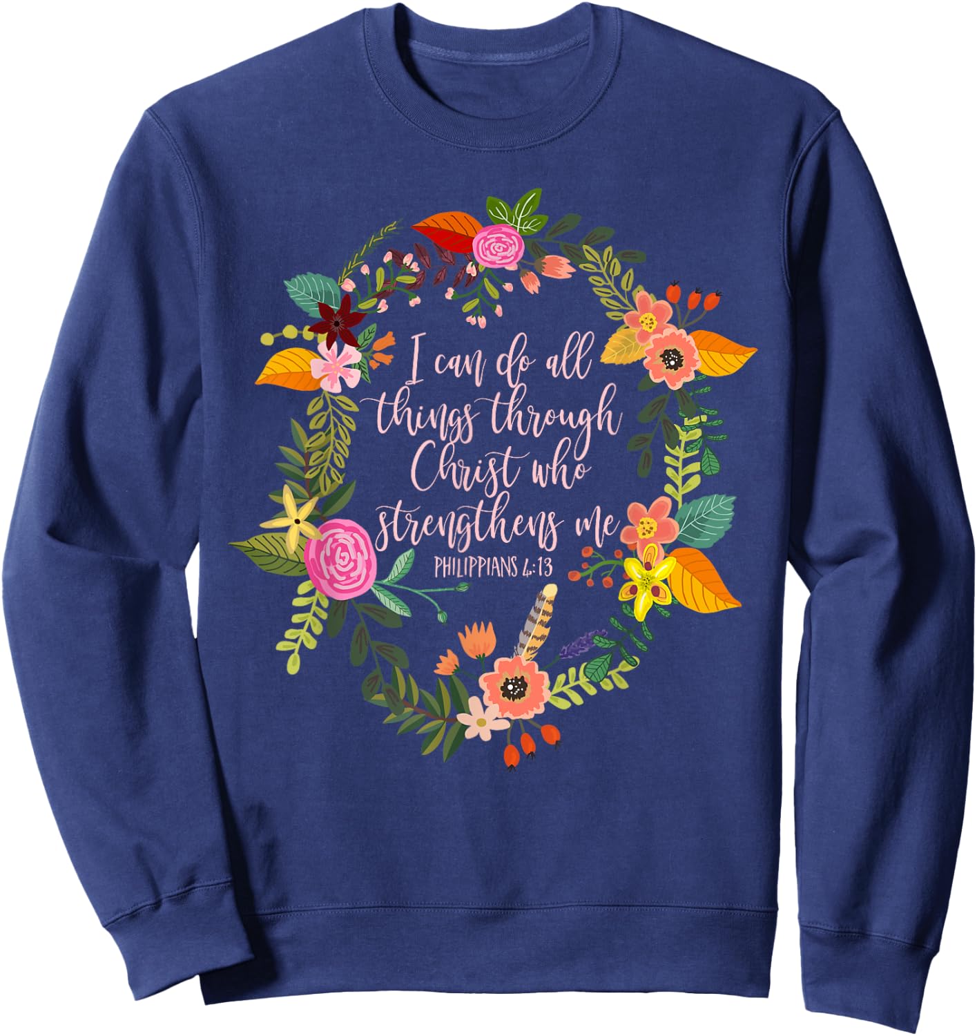 Philippians 4:13, Bible Scripture All things through Christ Sweatshirt - Sweatshirt | Navy