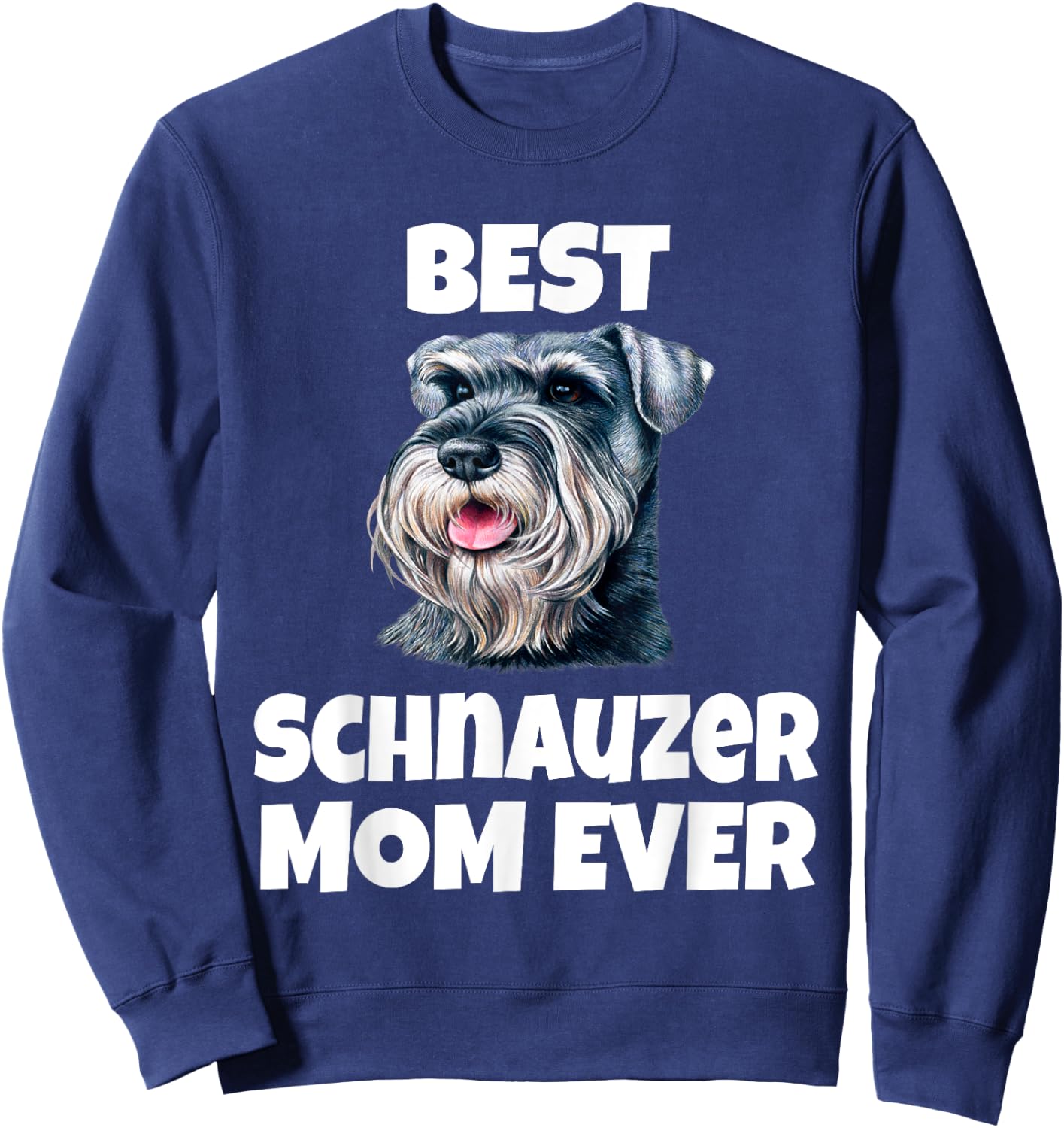 Best Schnauzer Mom Ever Schnauzer Dog Pet Owner Sweatshirt - Sweatshirt | Navy