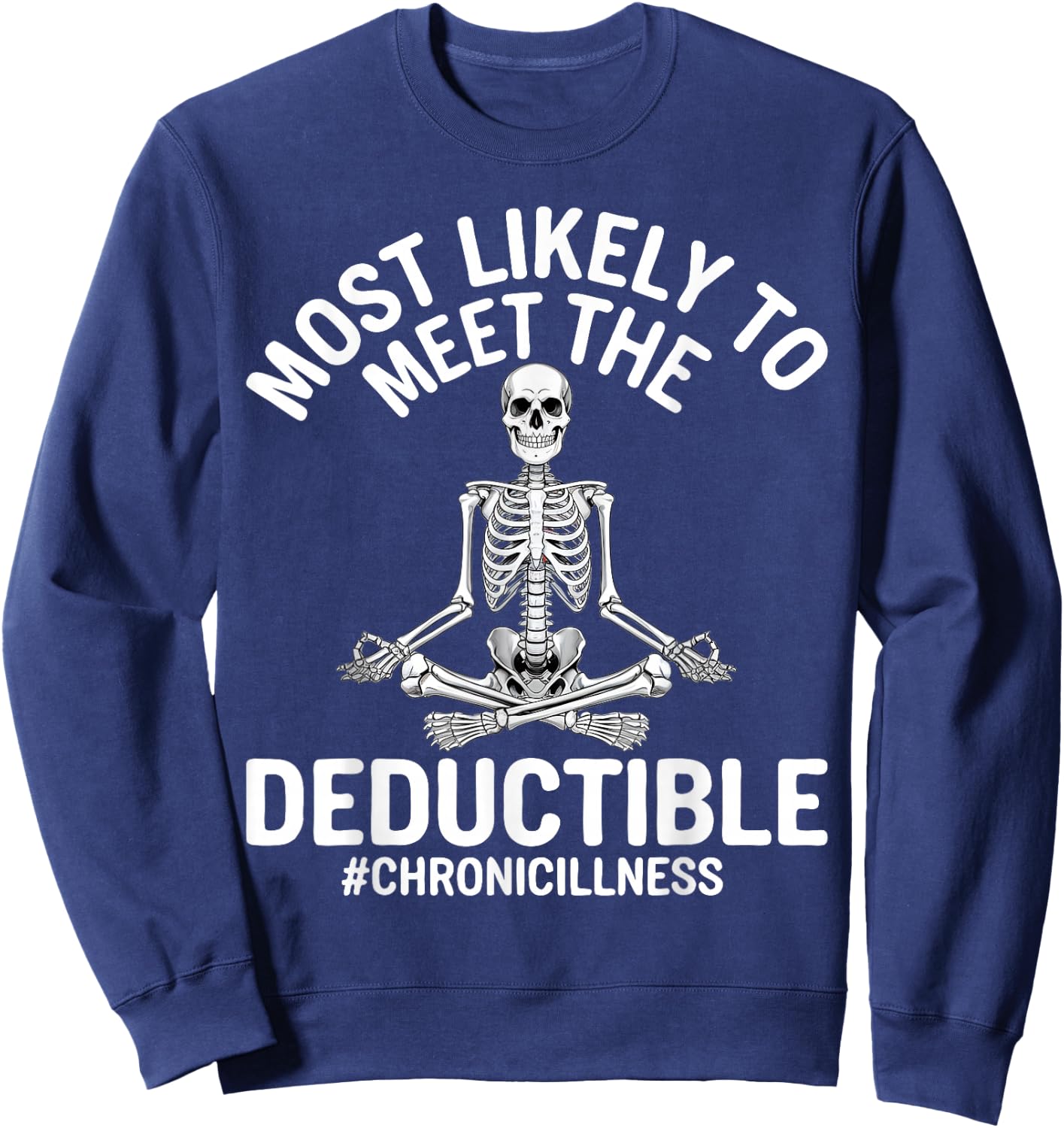 Most Likely To Meet The Deductible Chronic Illness Sarcasm Sweatshirt - Sweatshirt | Navy