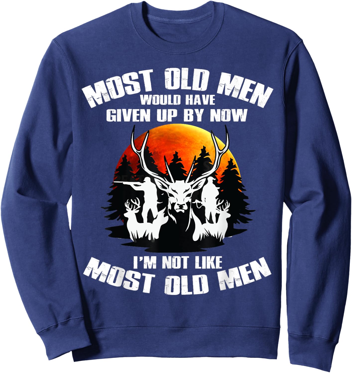 Most Old Men Would Have Given Up By Now Deer Hunting Sweatshirt - Sweatshirt | Navy