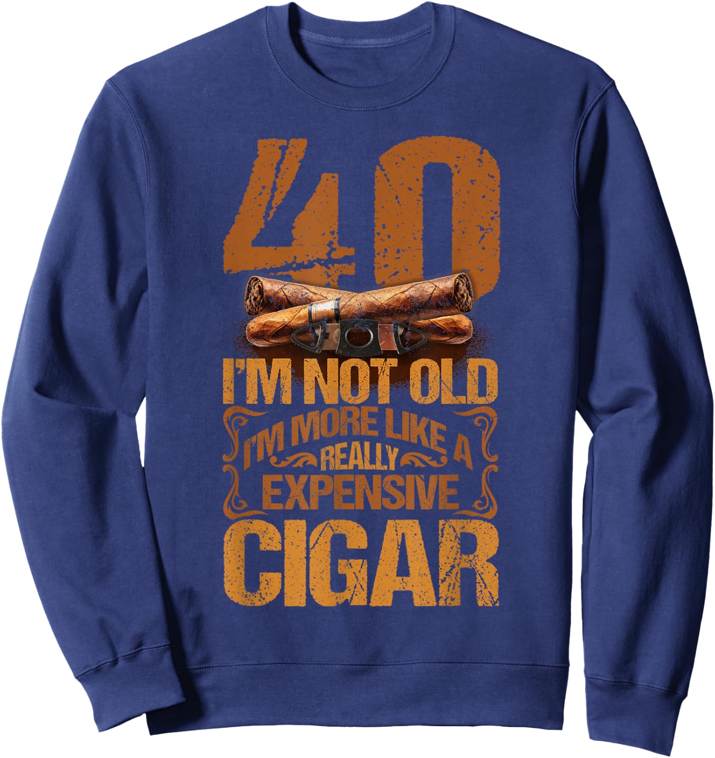 40 Years Really Expensive Cigar 40th Birthday Cigar Smoker Sweatshirt - Sweatshirt | Navy