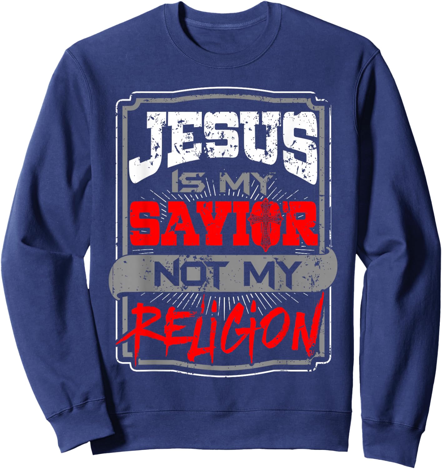 Christian T Shirt Jesus Is My Savior Not My Religion Sweatshirt - Sweatshirt | Navy