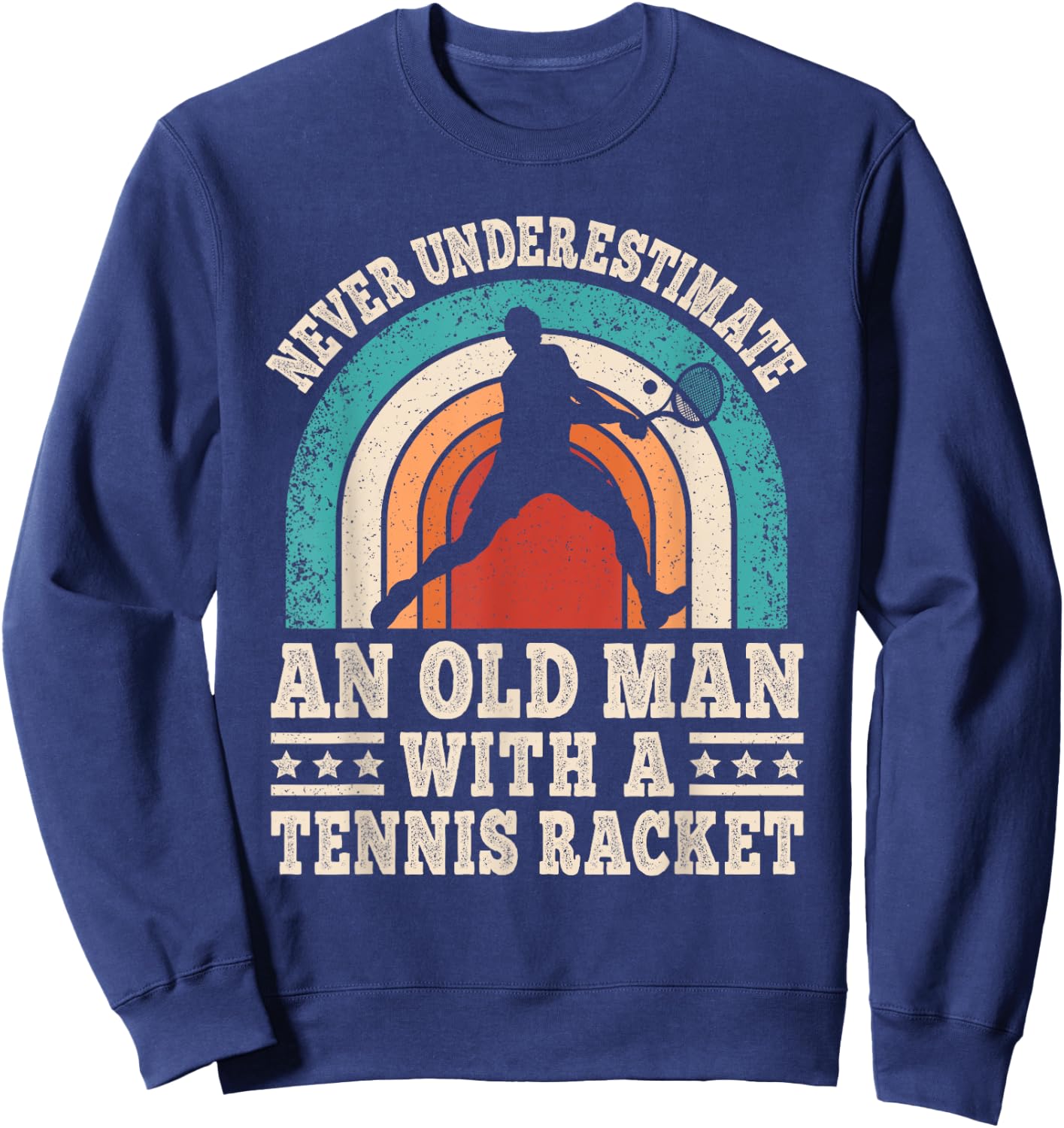 Never Underestimate An Old Man With A Tennis Racket Men Sweatshirt - Sweatshirt | Navy