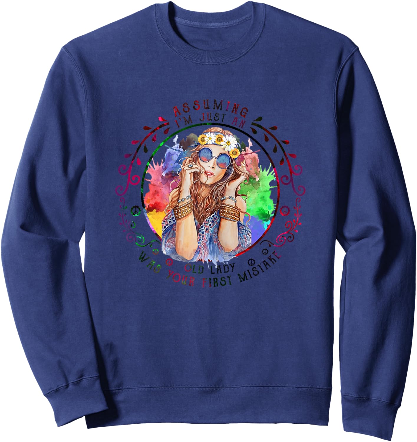 Assuming I'm Just An Old Lady Was Your First Mistake Hippie Sweatshirt - Sweatshirt | Navy