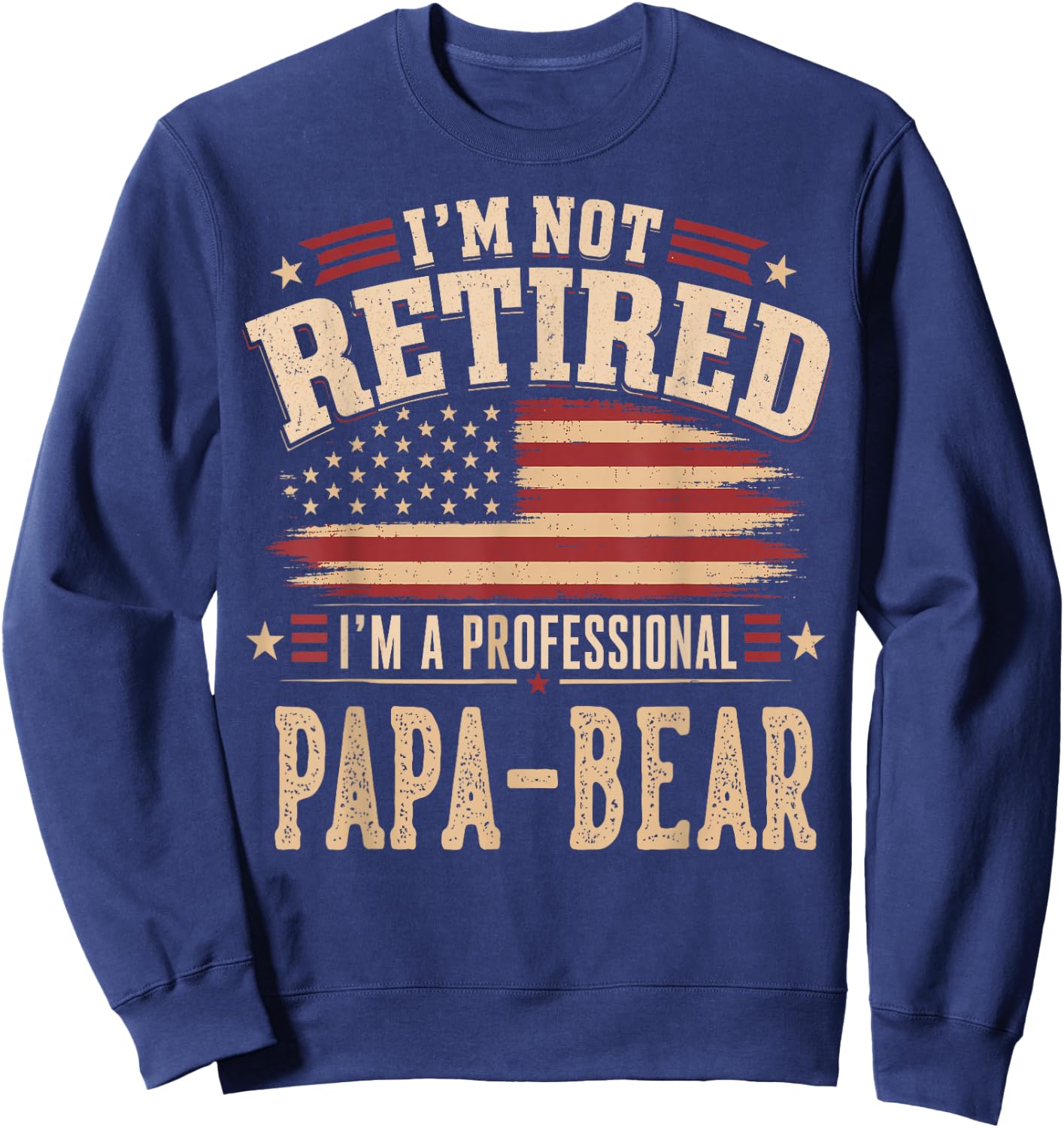 I’m Not Retired I’m A Professional PAPA-Bear Fathers Day Sweatshirt - Sweatshirt | Navy