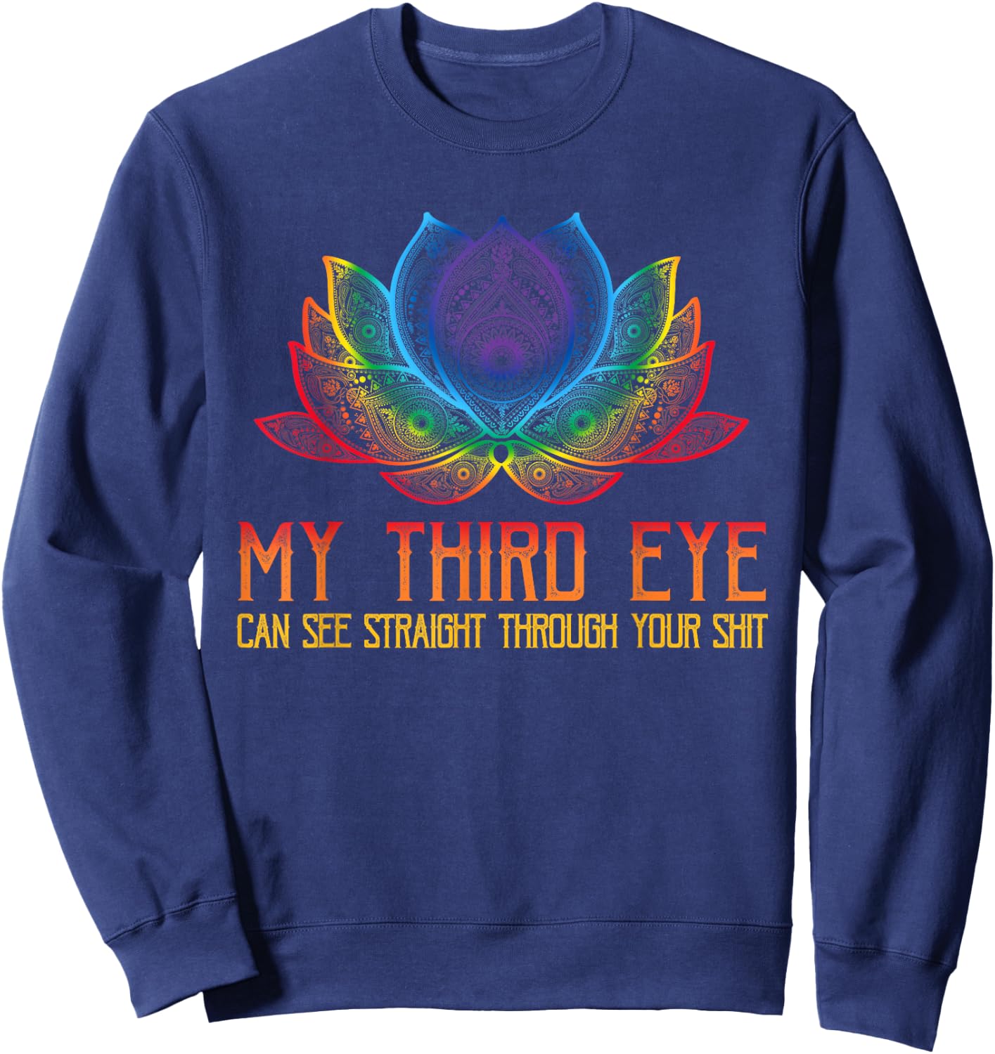 Funny Spiritual Saying Third Eye Sees Through Your Shit Sweatshirt - Sweatshirt | Navy