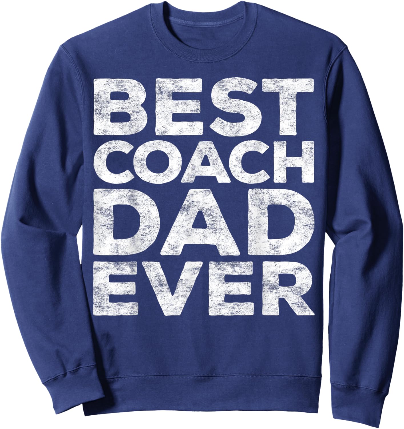 Best Coach Dad Ever Shirt Men Daddy Fathers Day Sweatshirt - Sweatshirt | Navy