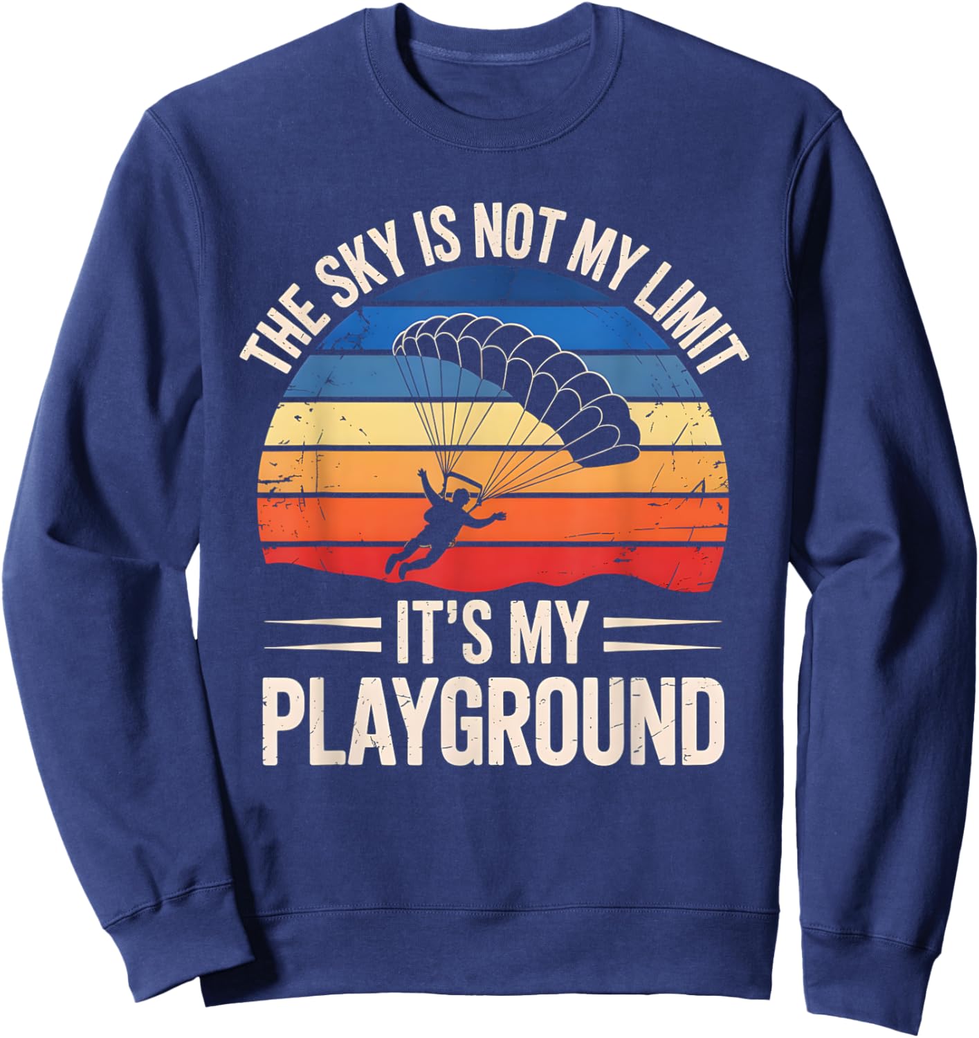 The Sky Is Not My Limit It’s My Playground Skydive Quote Sweatshirt - Sweatshirt | Navy