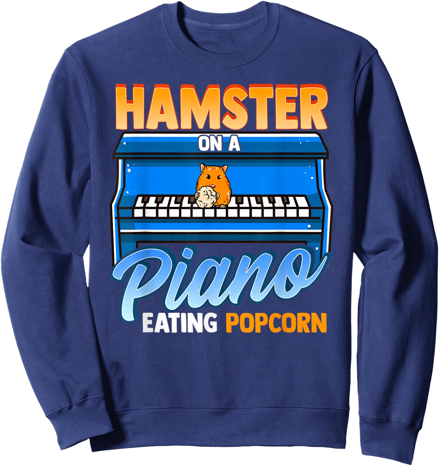 Funny Hamster On A Piano Eating Popcorn Sweatshirt - Sweatshirt | Navy