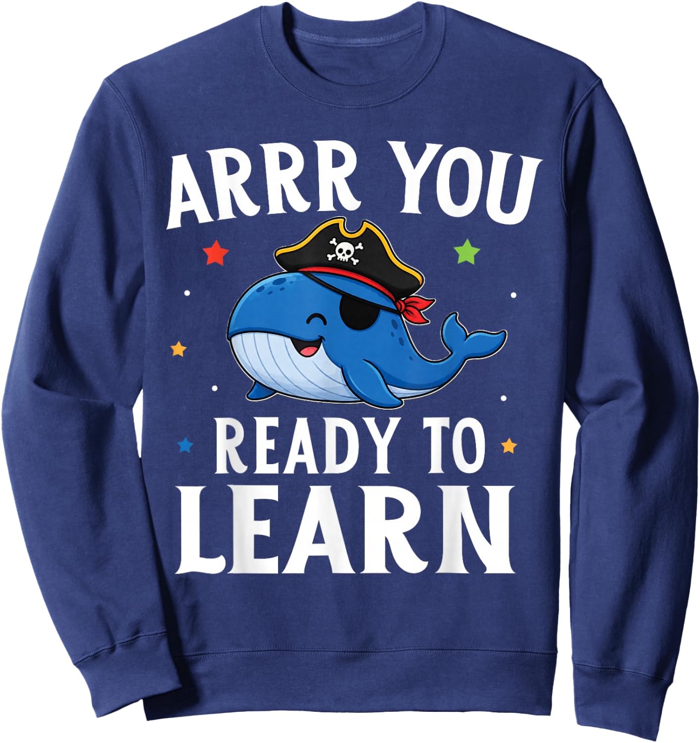 ARRR You Ready to Learn Funny Whale Teacher Pirate Day Sweatshirt - Sweatshirt | Navy