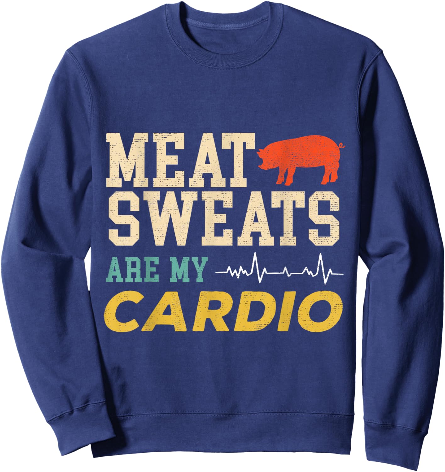 Barbeque Grill BBQ Meat Sweats Are My Cardio Meat Eater Sweatshirt - Sweatshirt | Navy