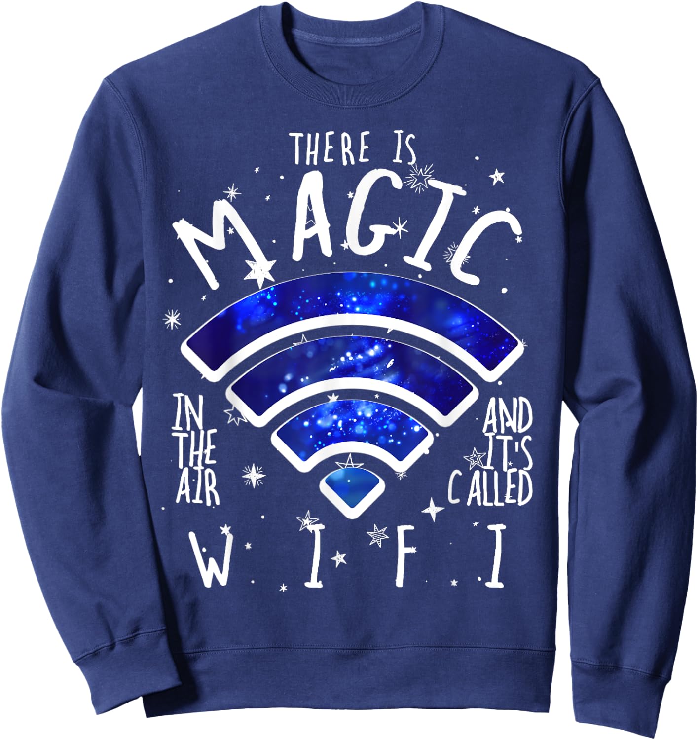 There Is Magic In The Air Called WiFi Funny Geek Sweatshirt - Sweatshirt | Navy