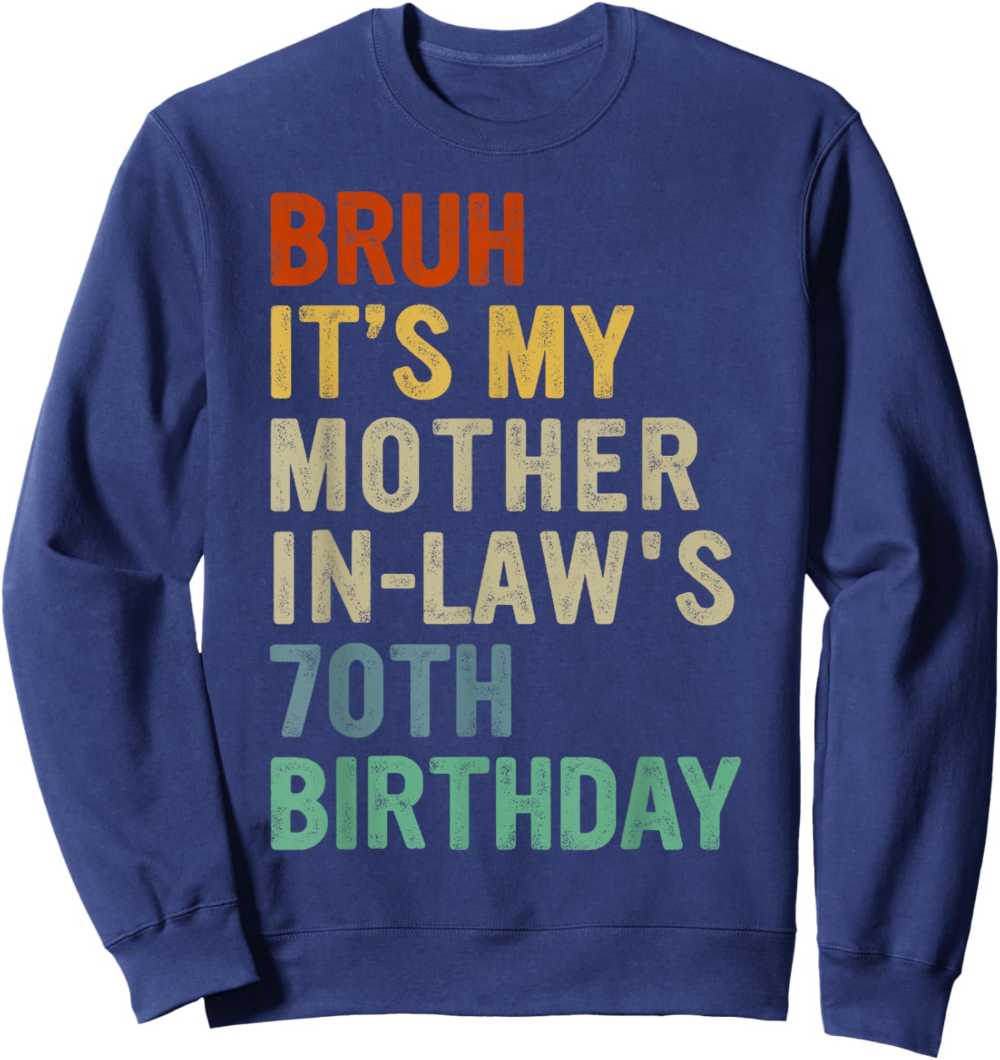 Bruh It's My Mother-In-Law's 70th Birthday 70 Years Old Sweatshirt - Sweatshirt | Navy