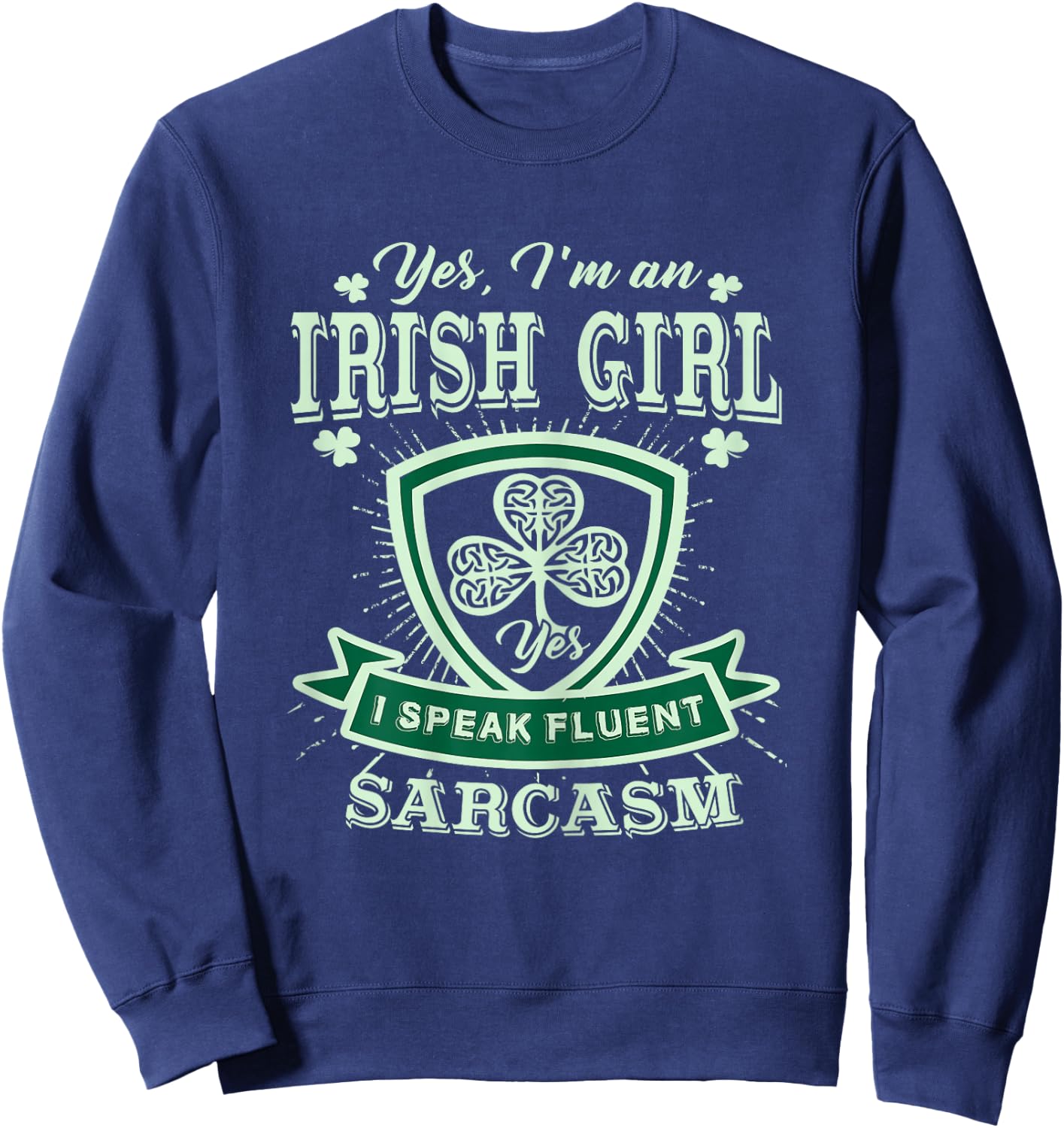 I'm an Irish Girl, Perfect Funny St Patrick's Day Shirt Girl Sweatshirt - Sweatshirt | Navy