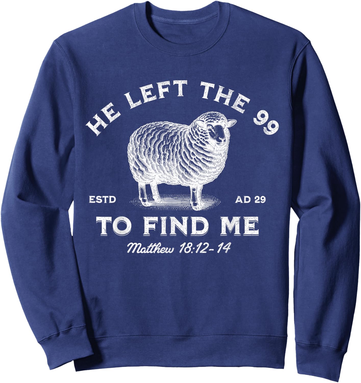 He Left The 99 To Find Me The Lord is My Shepherd Sweatshirt - Sweatshirt | Navy