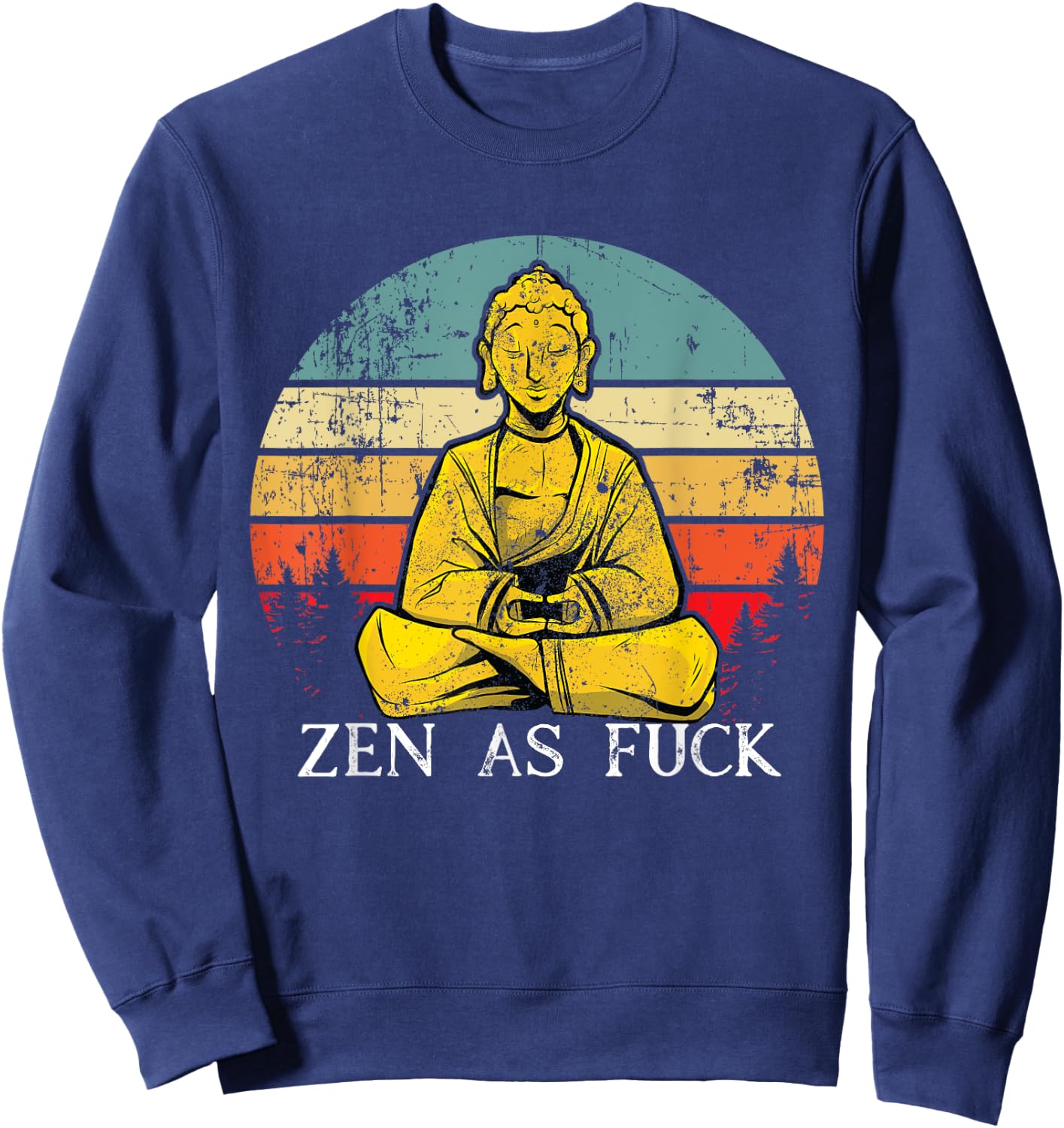 Zen As Fuck Sarcasm Buddha quotes Shirt Sweatshirt - Sweatshirt | Navy