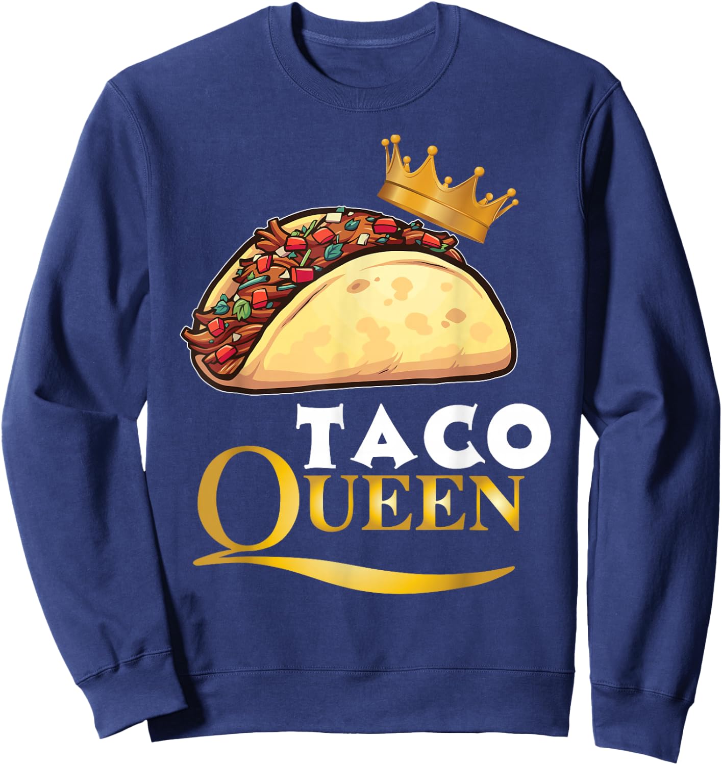 Taco Queen Tacos Mexican Food Shirt Sweatshirt - Sweatshirt | Navy