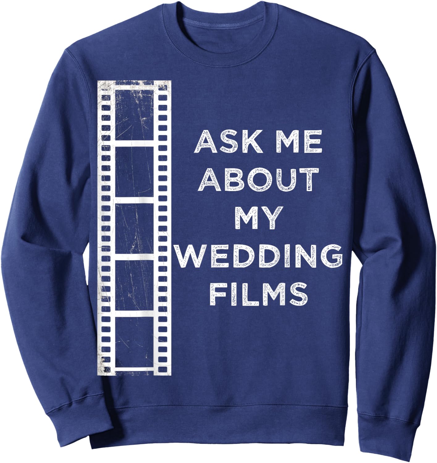 Ask Me About My Wedding Films Wedding Videographer Sweatshirt - Sweatshirt | Navy