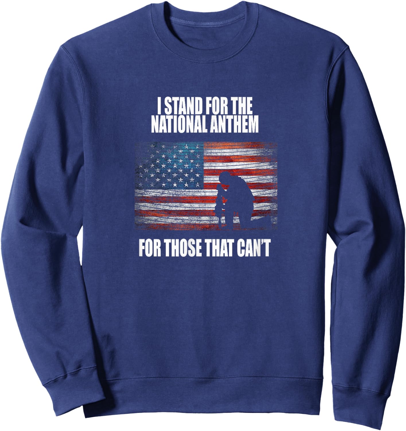 I Stand For The Anthem T shirt For Those That Can't Sweatshirt - Sweatshirt | Navy